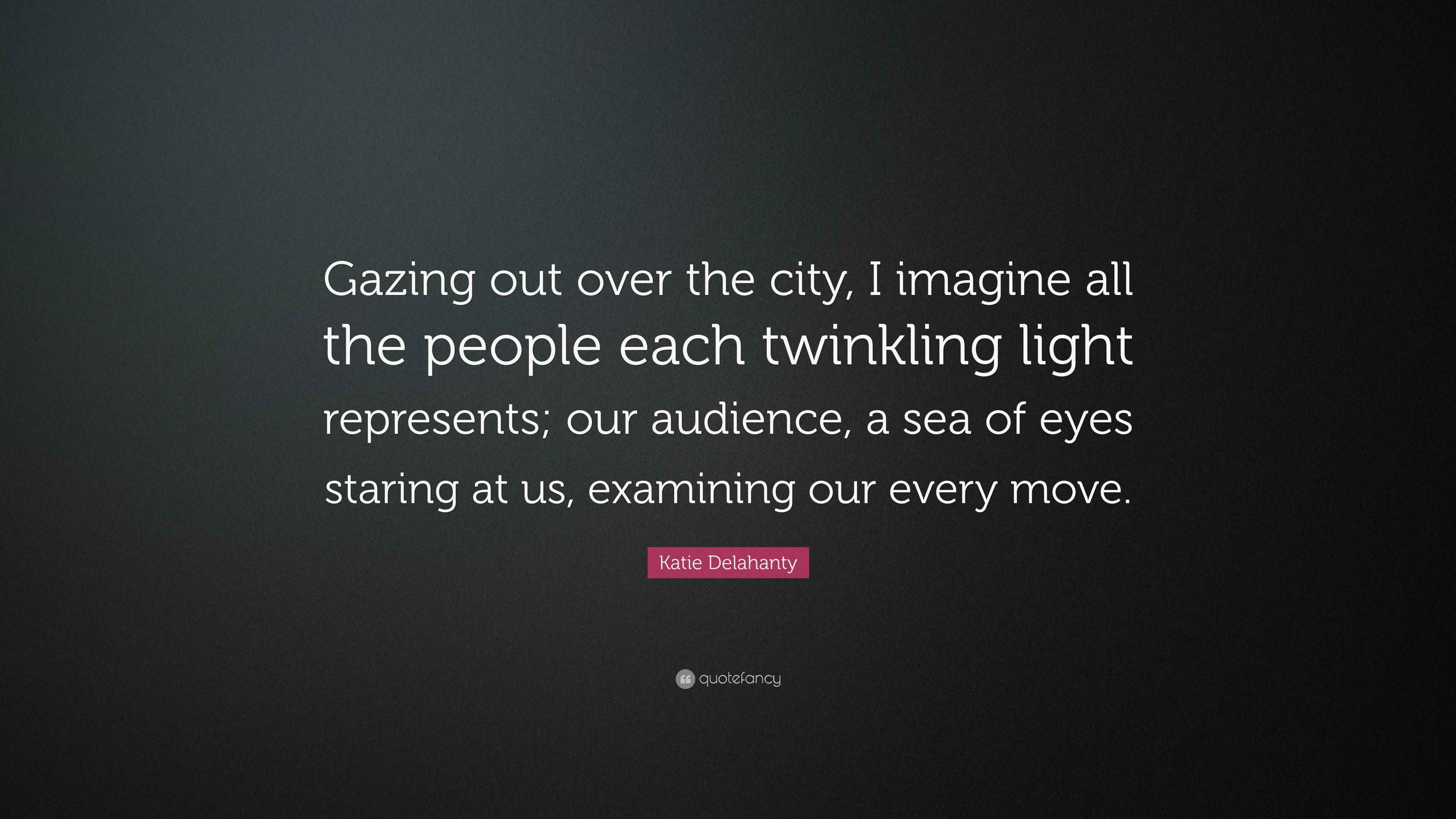 Katie Delahanty Quote “Gazing out over the city, I imagine all the
