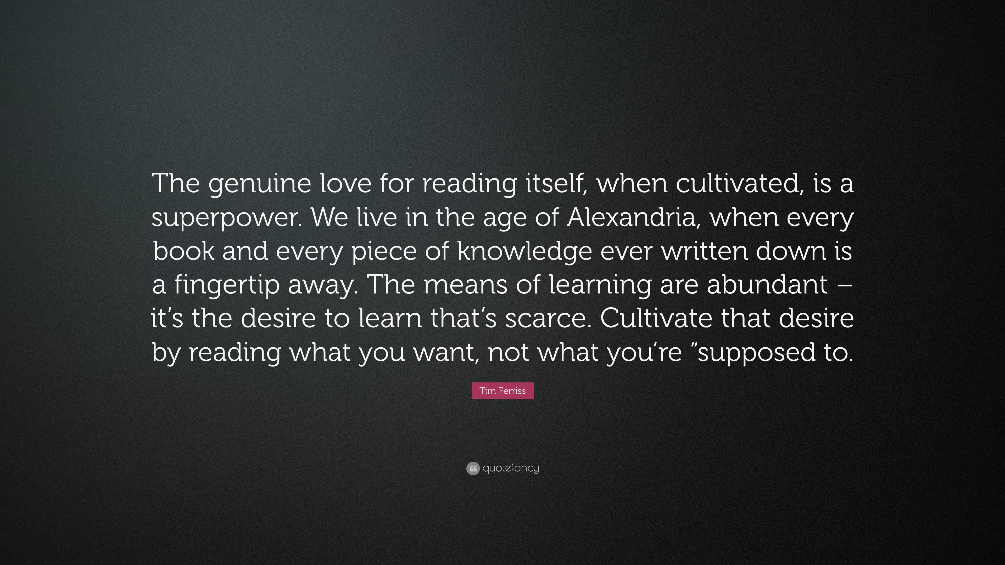 genuine love for reading and critical thinking