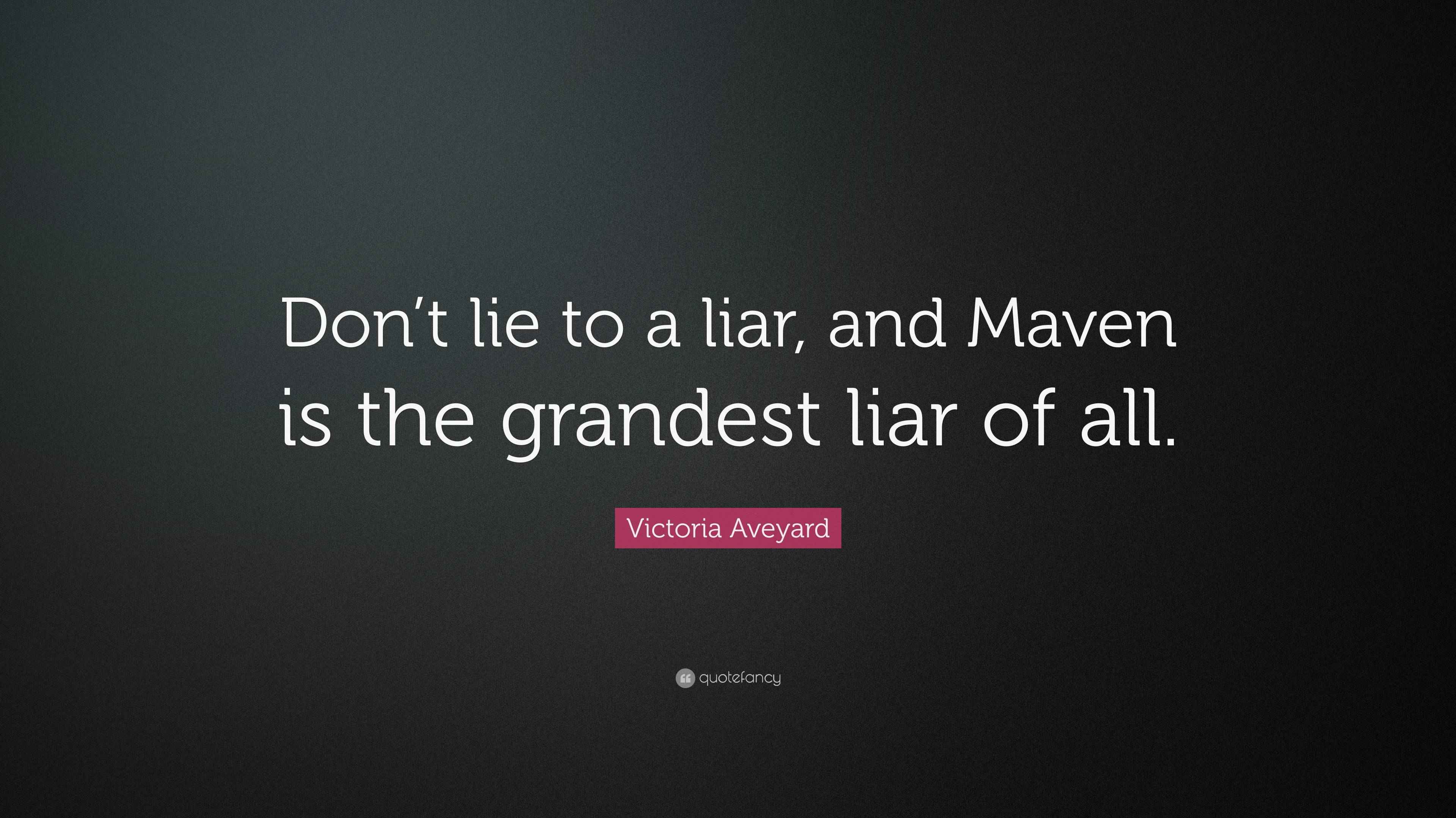 Victoria Aveyard Quote: "Don't lie to a liar, and Maven is the grandest ...