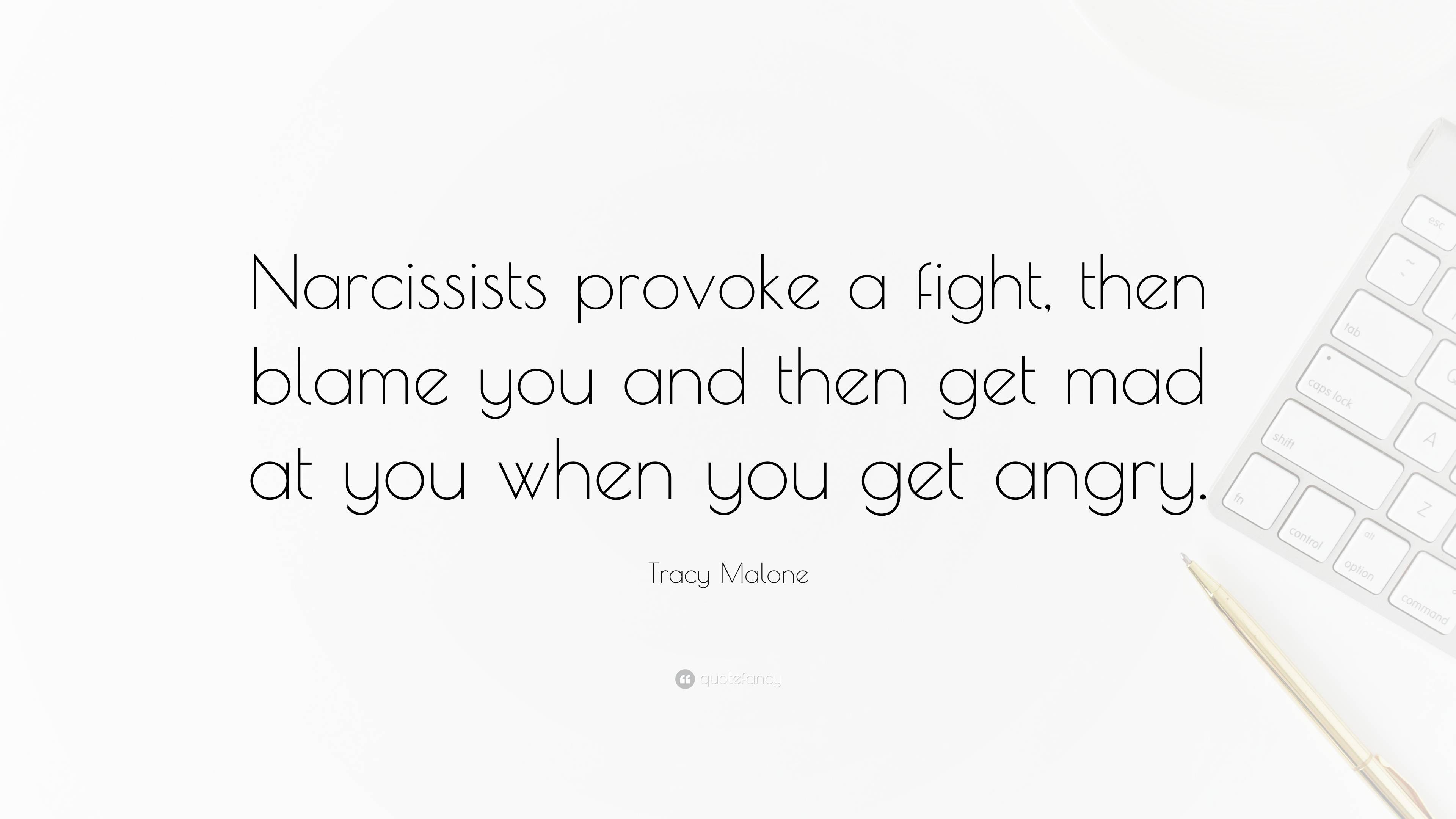 Tracy Malone Quote “Narcissists provoke a fight, then blame you and