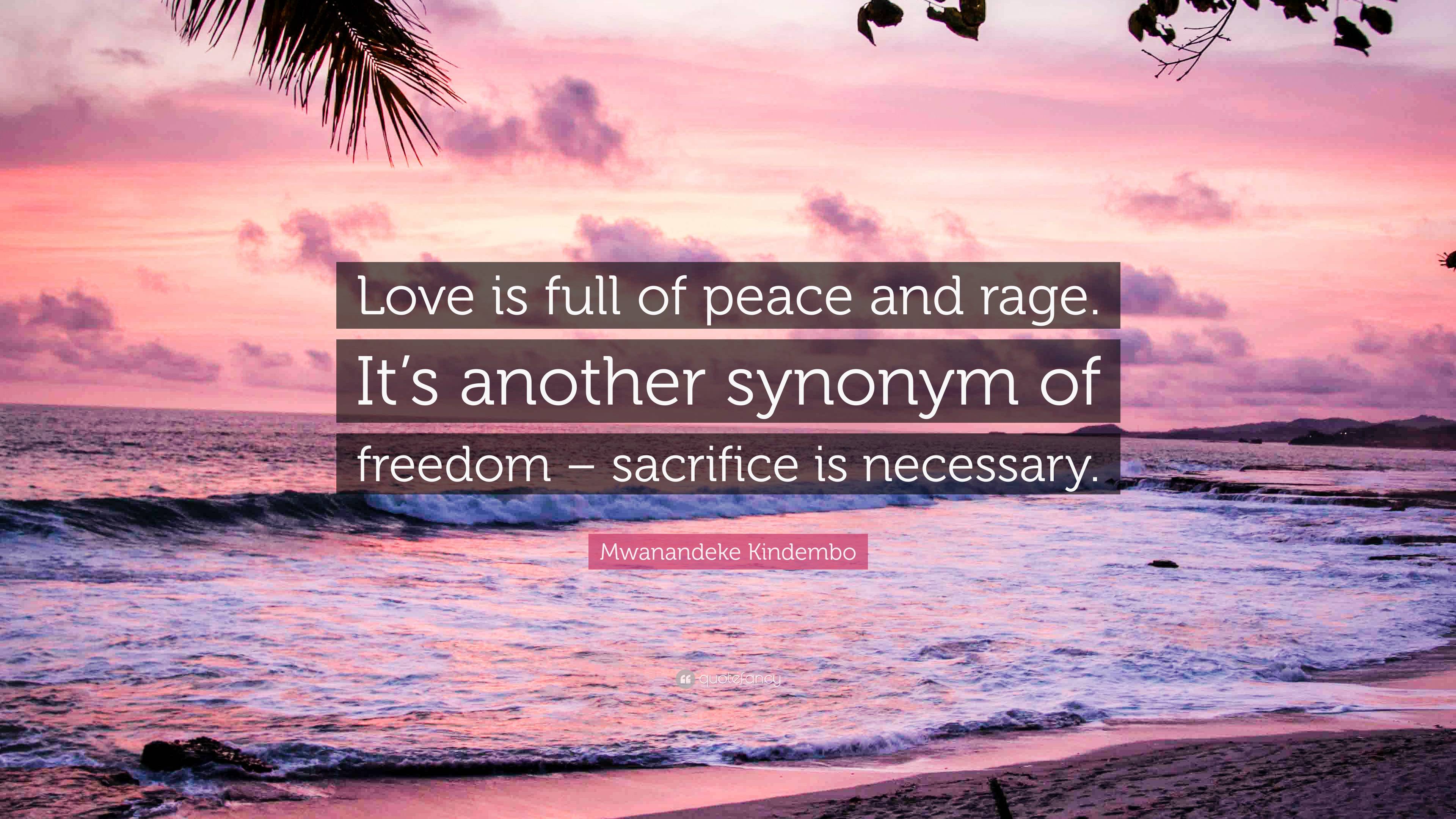 Mwanandeke Kindembo Quote: “Love is full of peace and rage. It's another  synonym of freedom – sacrifice