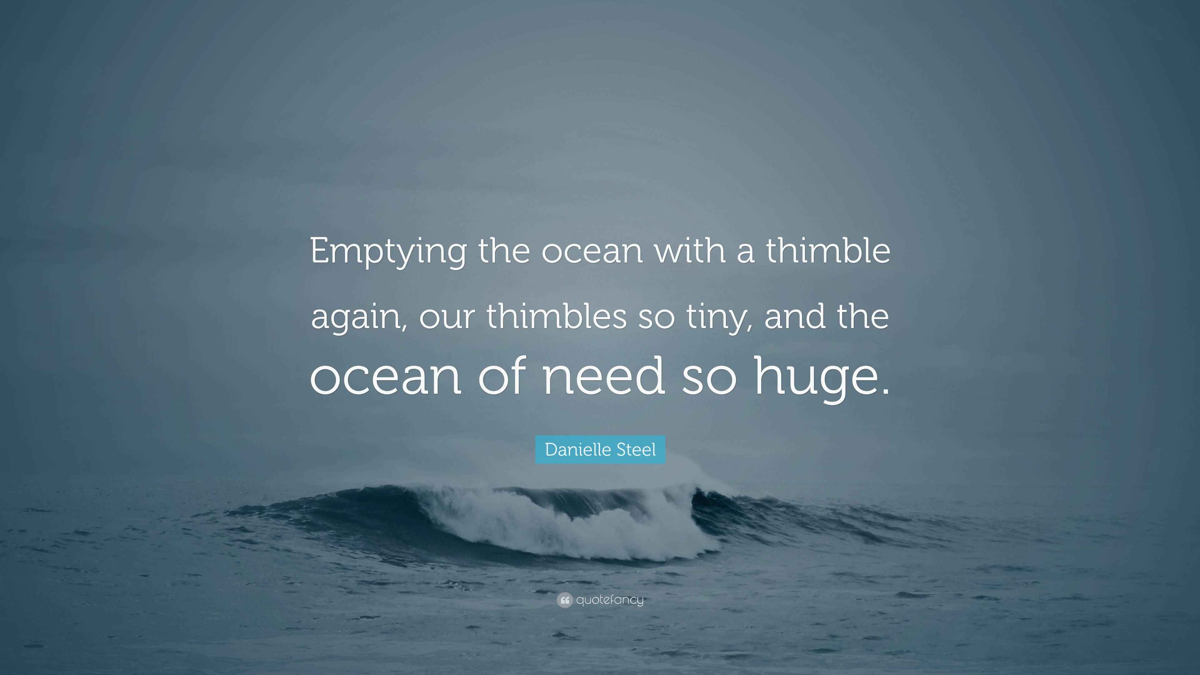 Danielle Steel Quote “Emptying the ocean with a thimble again, our