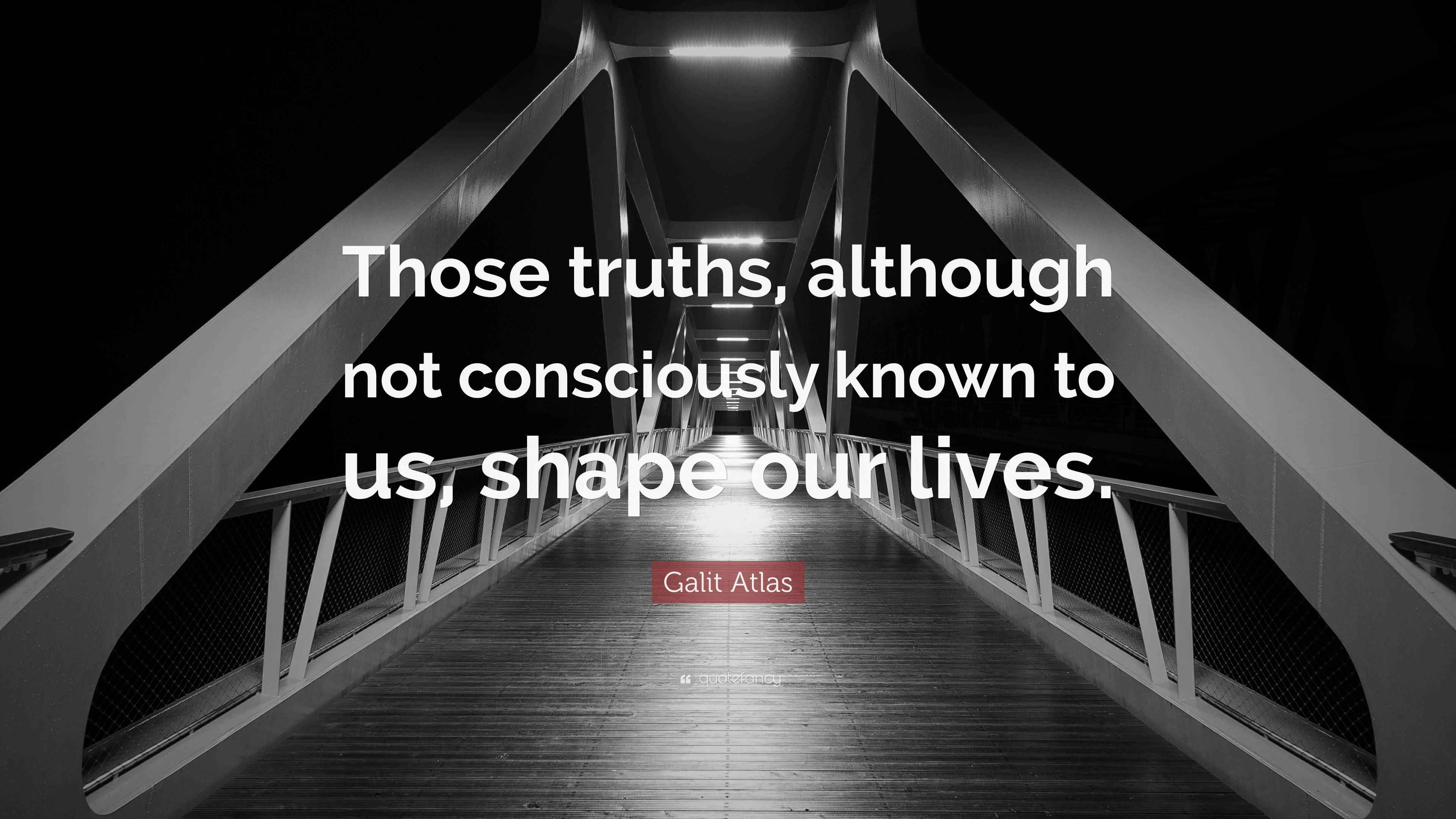 Galit Atlas Quote “Those truths, although not consciously known to us