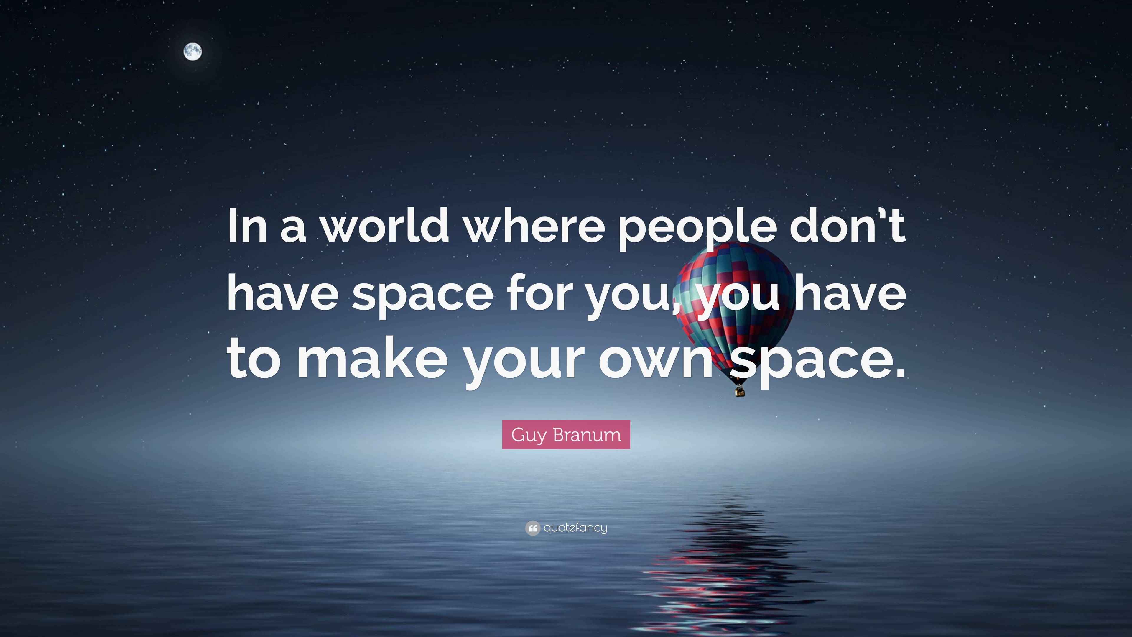 Guy Branum Quote “In a world where people don’t have space for you