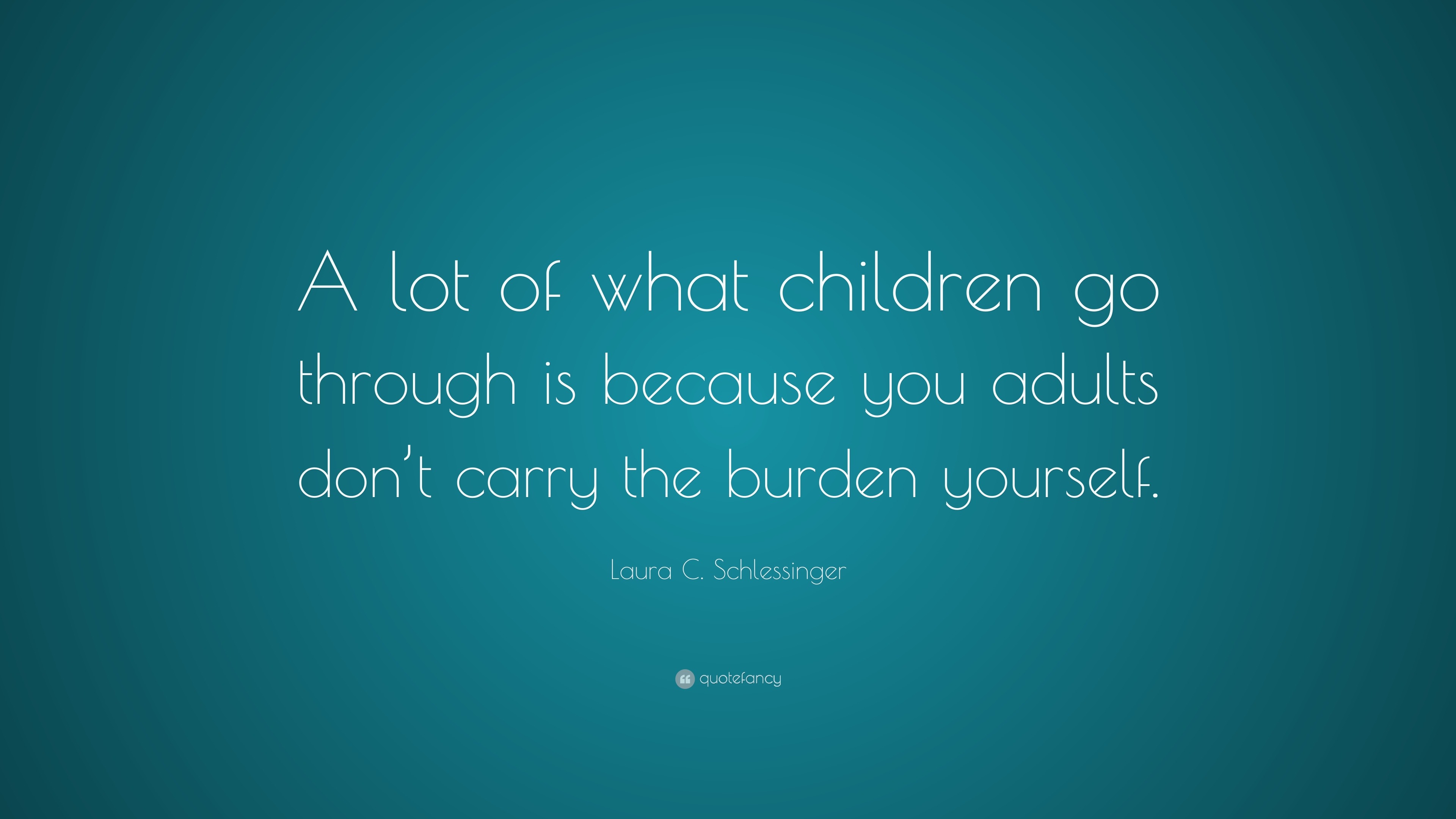 Laura C. Schlessinger Quote: “A lot of what children go through is ...