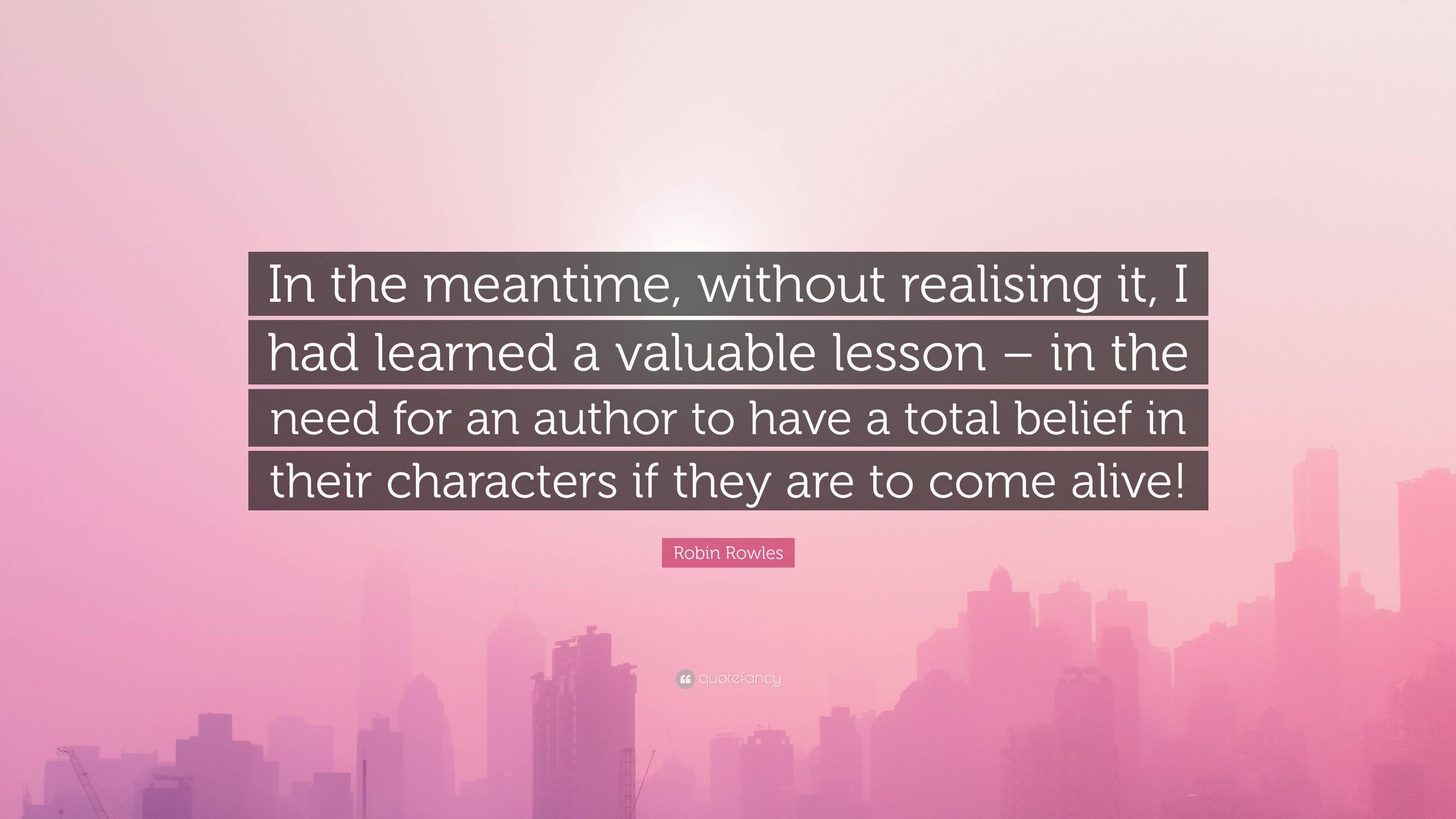 Robin Rowles Quote: “In the meantime, without realising it, I had ...