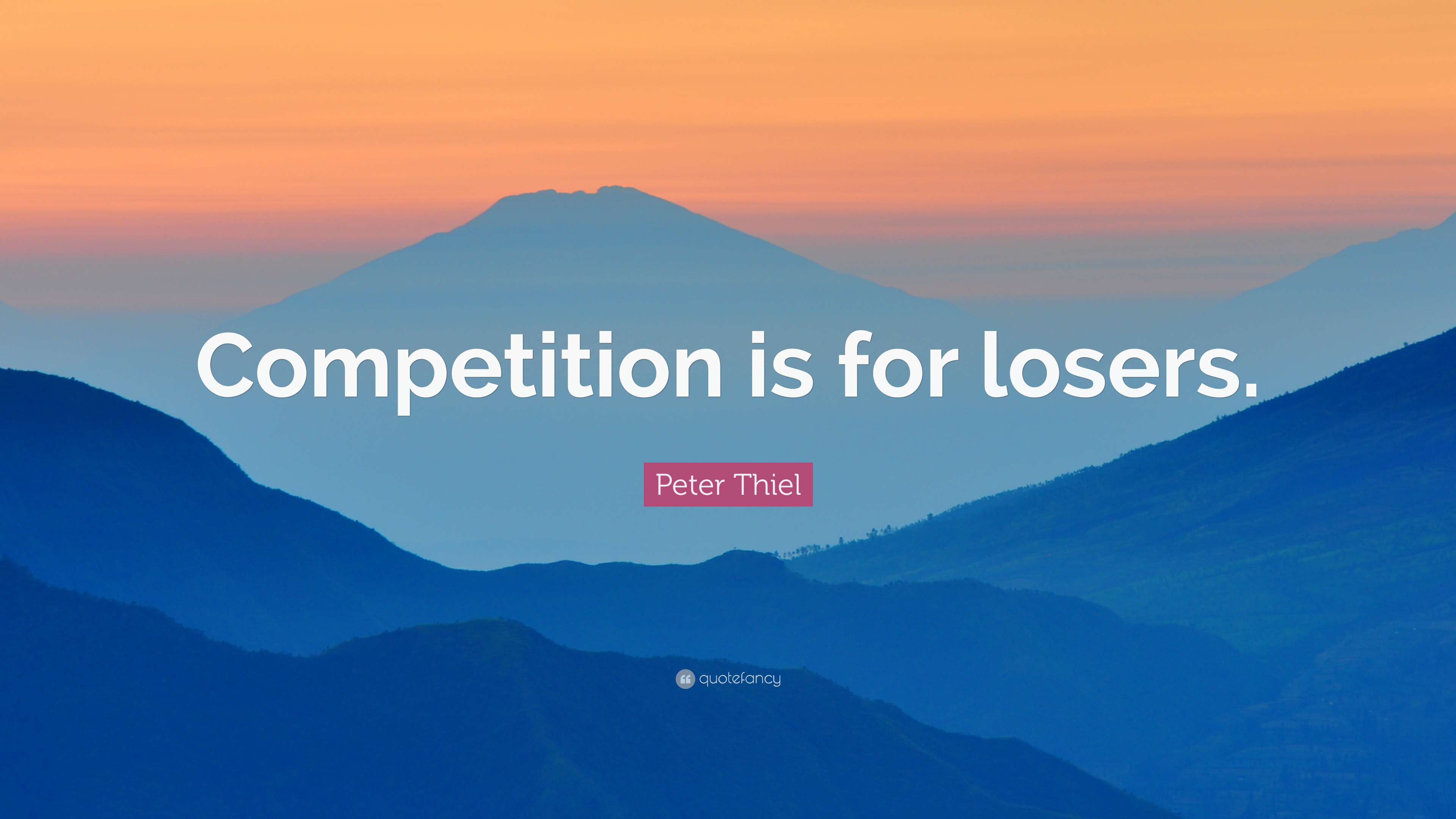 Peter Thiel Quote: “Competition Is For Losers.”