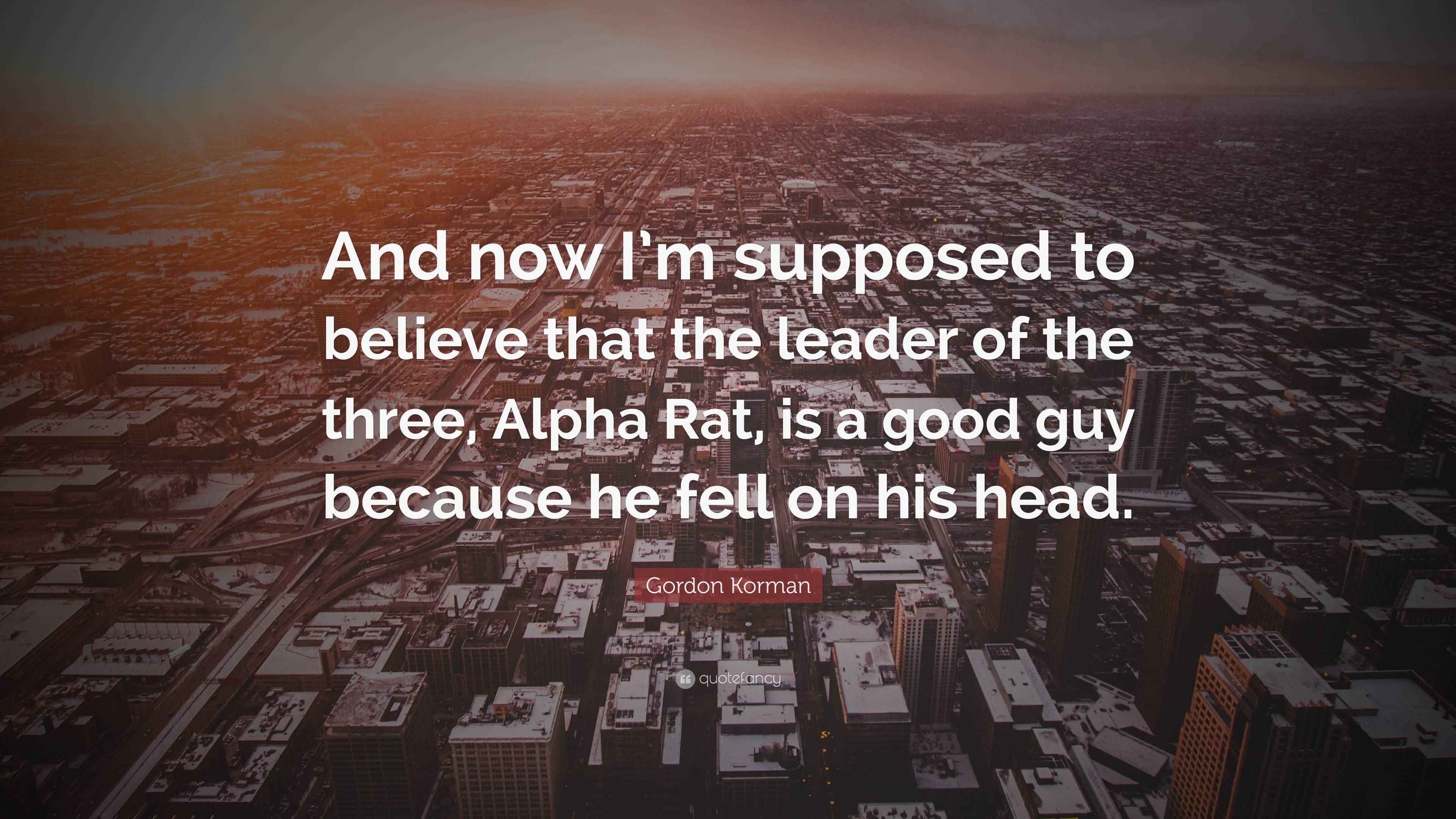 Gordon Korman Quote “And now I’m supposed to believe that the leader