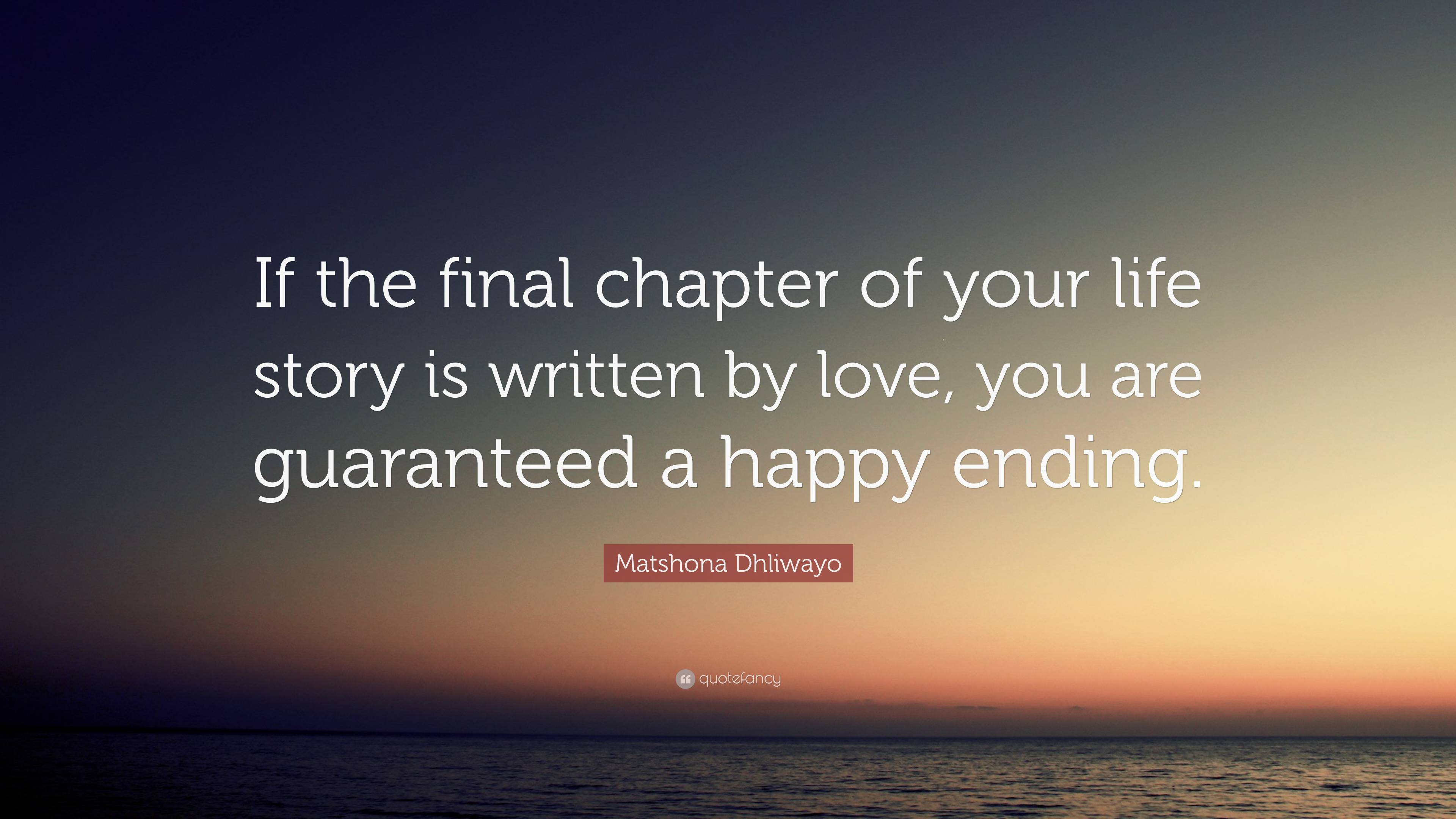 Matshona Dhliwayo Quote: “If the final chapter of your life story is ...