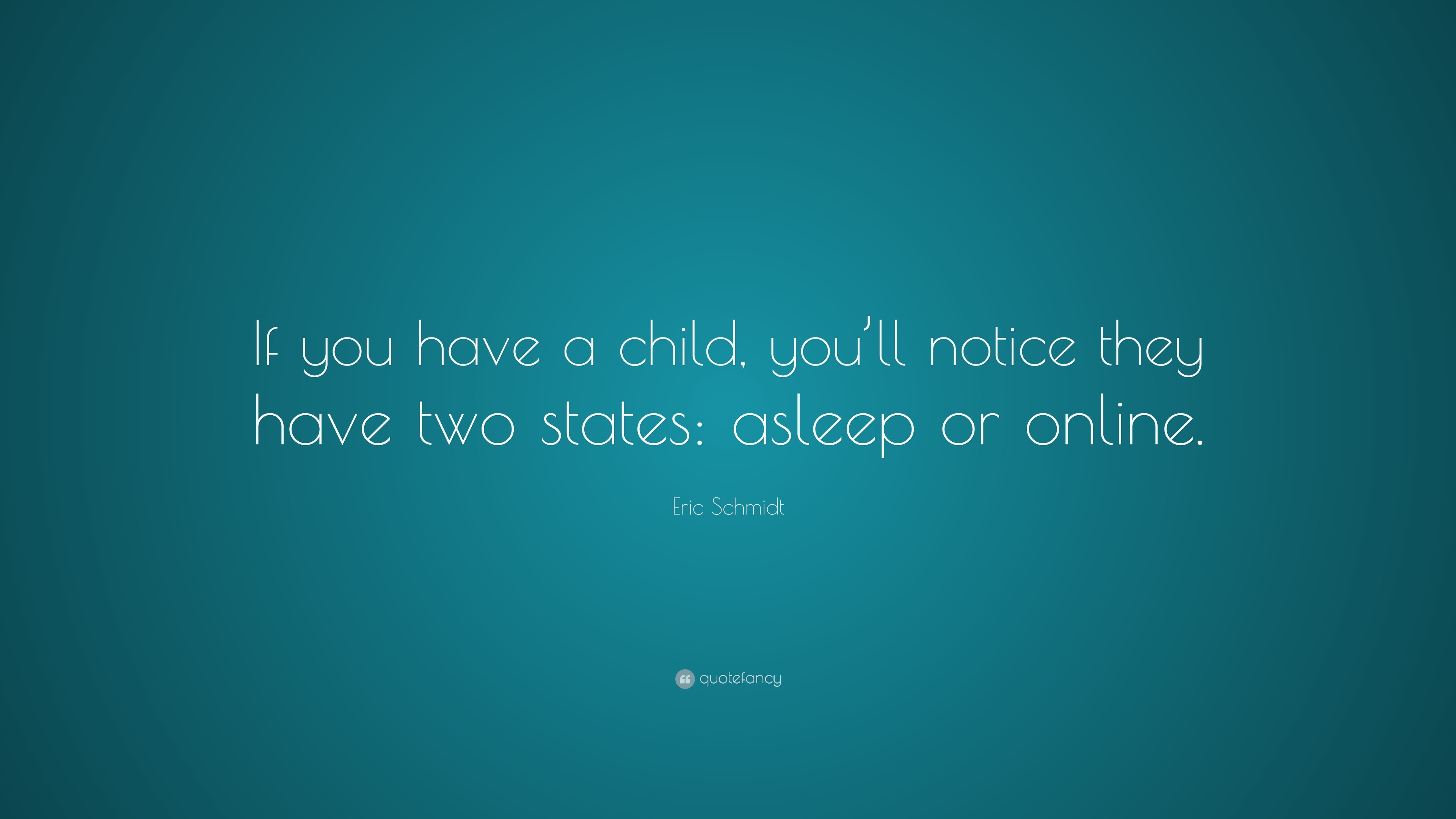 eric-schmidt-quote-if-you-have-a-child-you-ll-notice-they-have-two