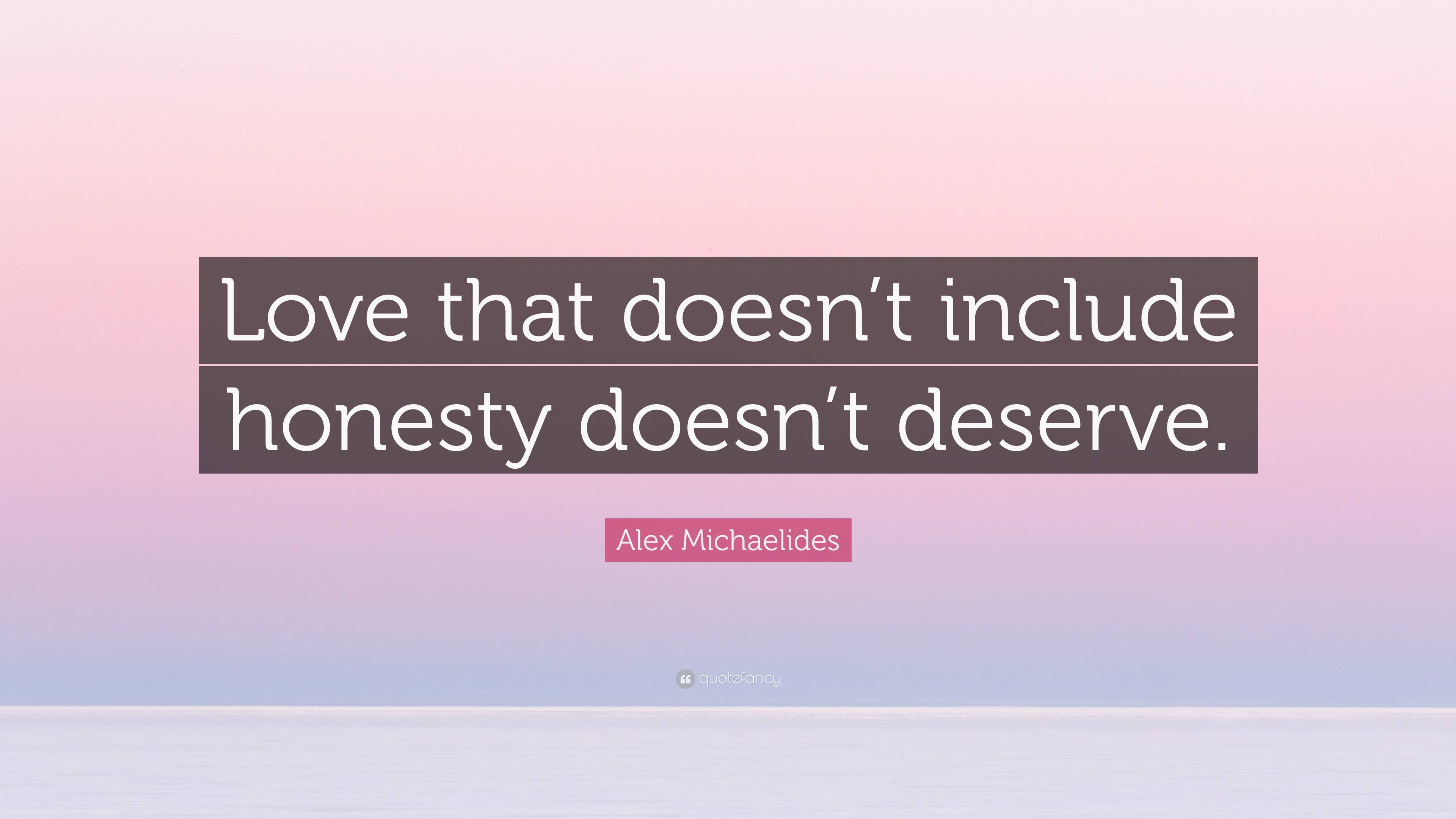 Alex Michaelides Quote “love That Doesn T Include Honesty Doesn T Deserve ”