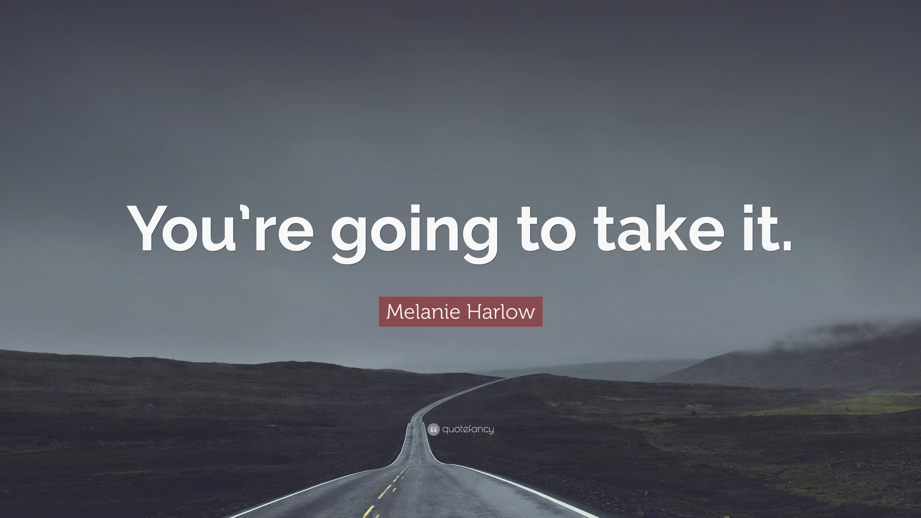 Melanie Harlow Quote “youre Going To Take It ”