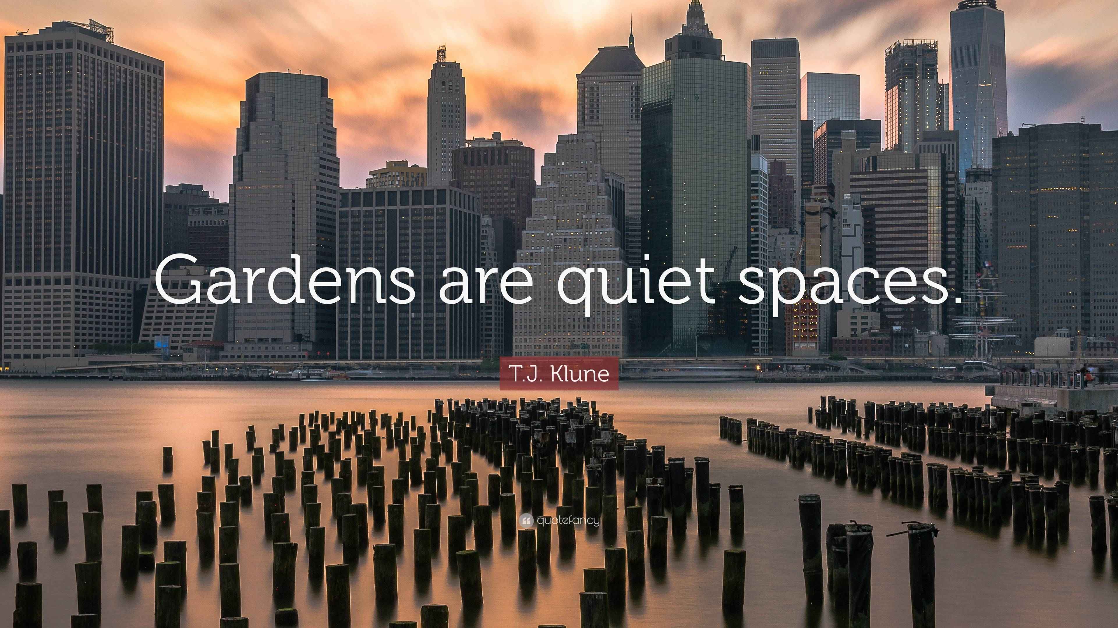 T J Klune Quote Gardens Are Quiet Spaces 