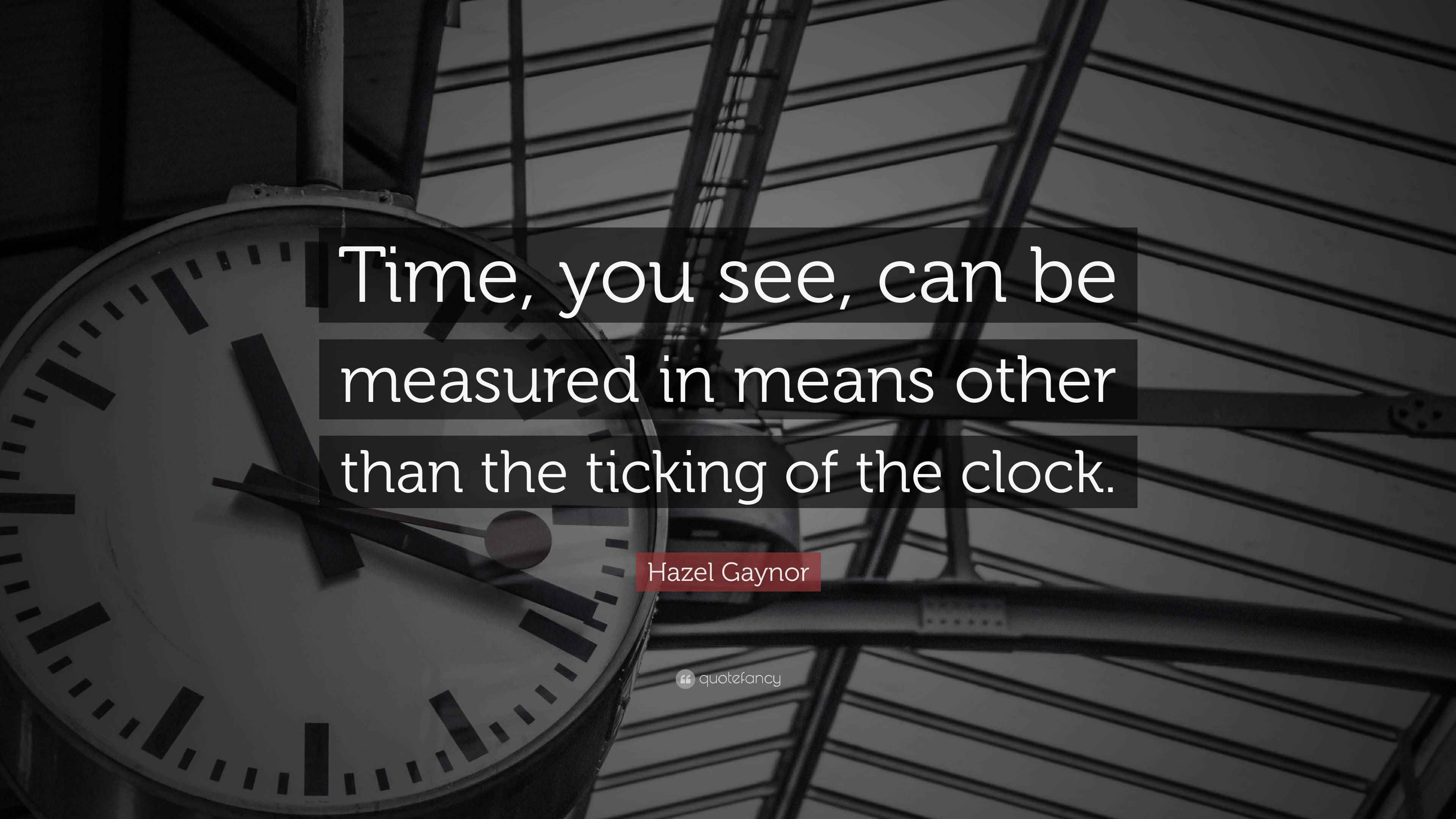 Hazel Gaynor Quote “Time, you see, can be measured in means other than