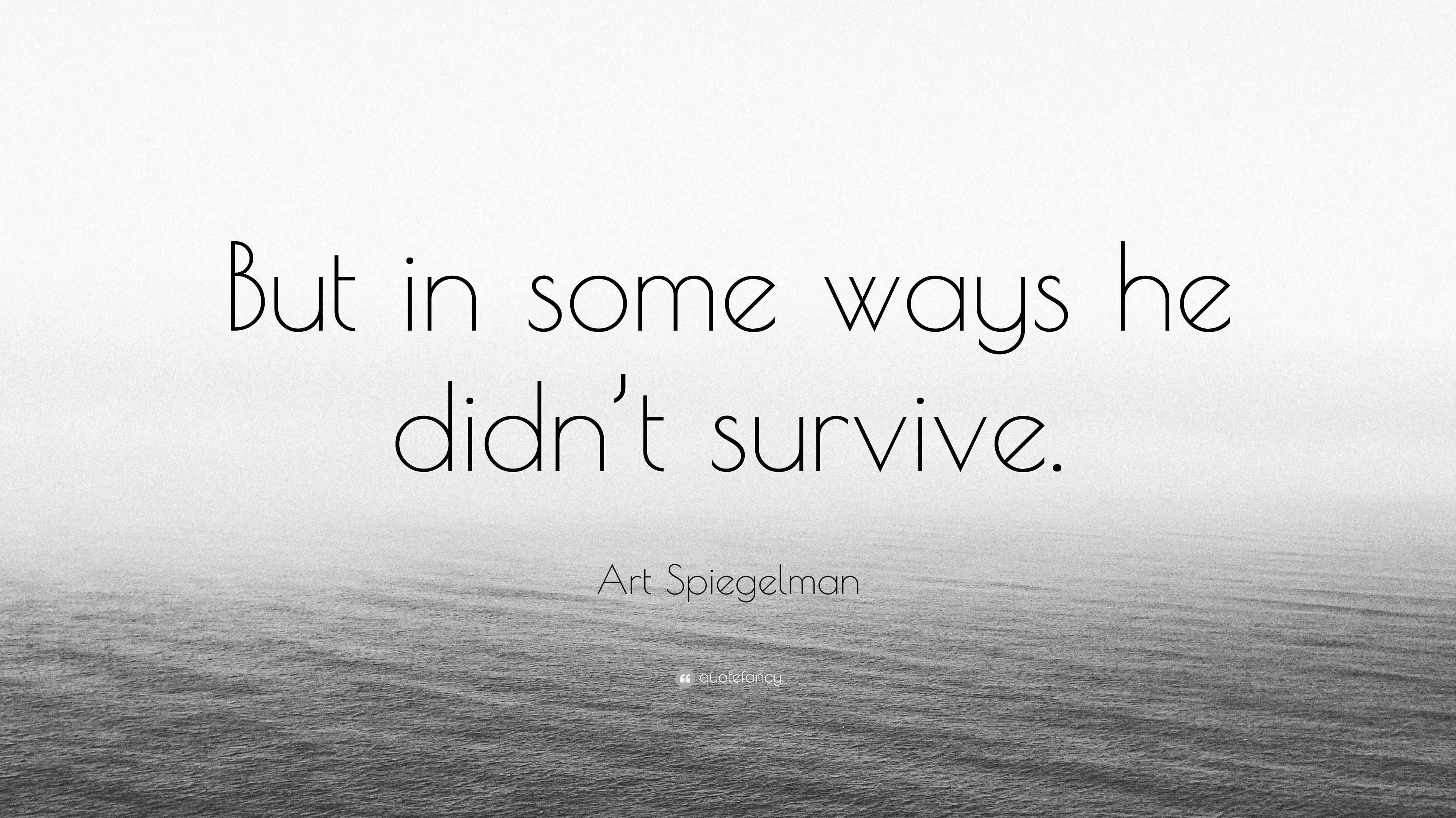 Art Spiegelman Quote “But in some ways he didn’t survive.”