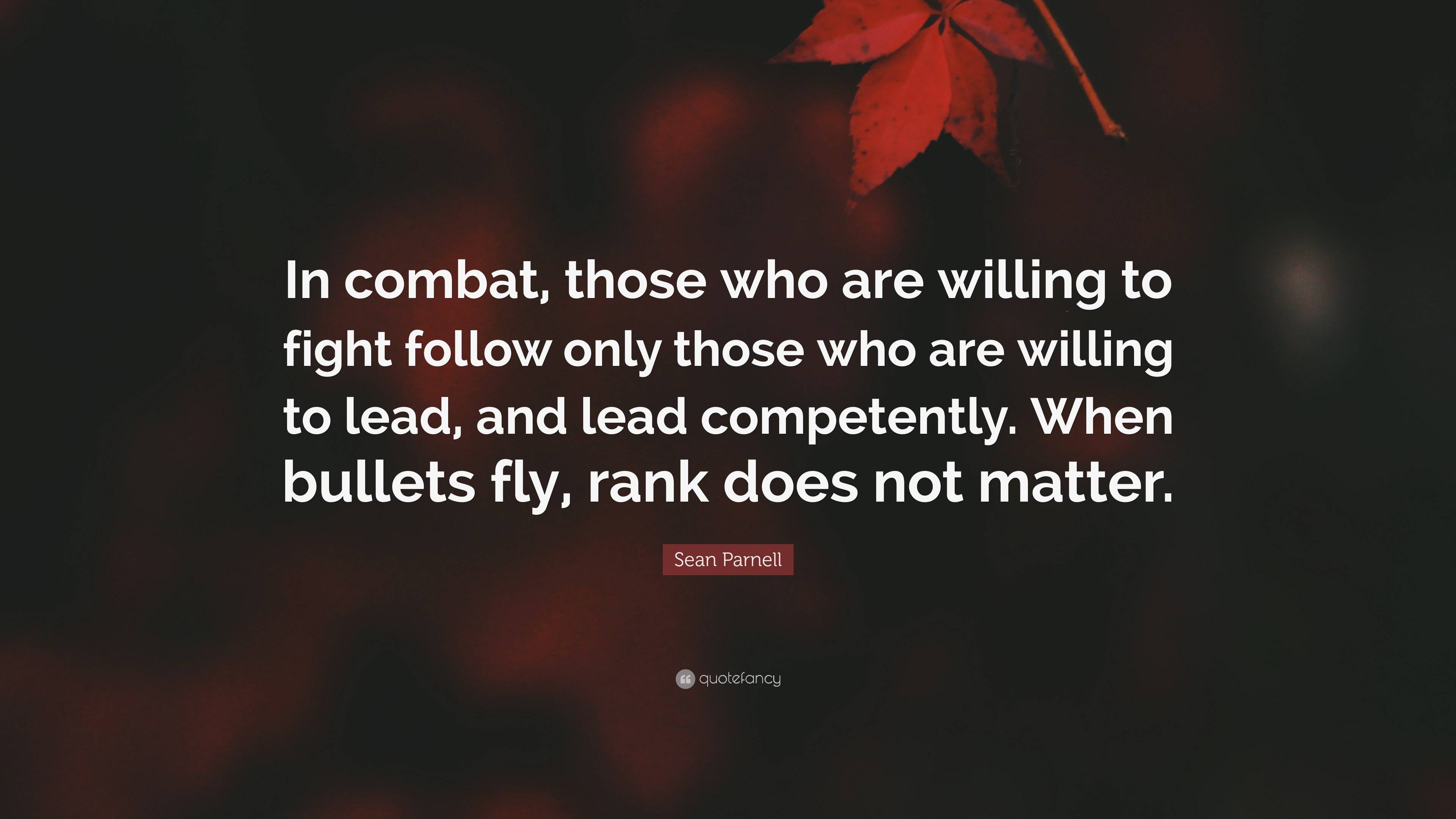 Sean Parnell Quote: “In combat, those who are willing to fight follow 