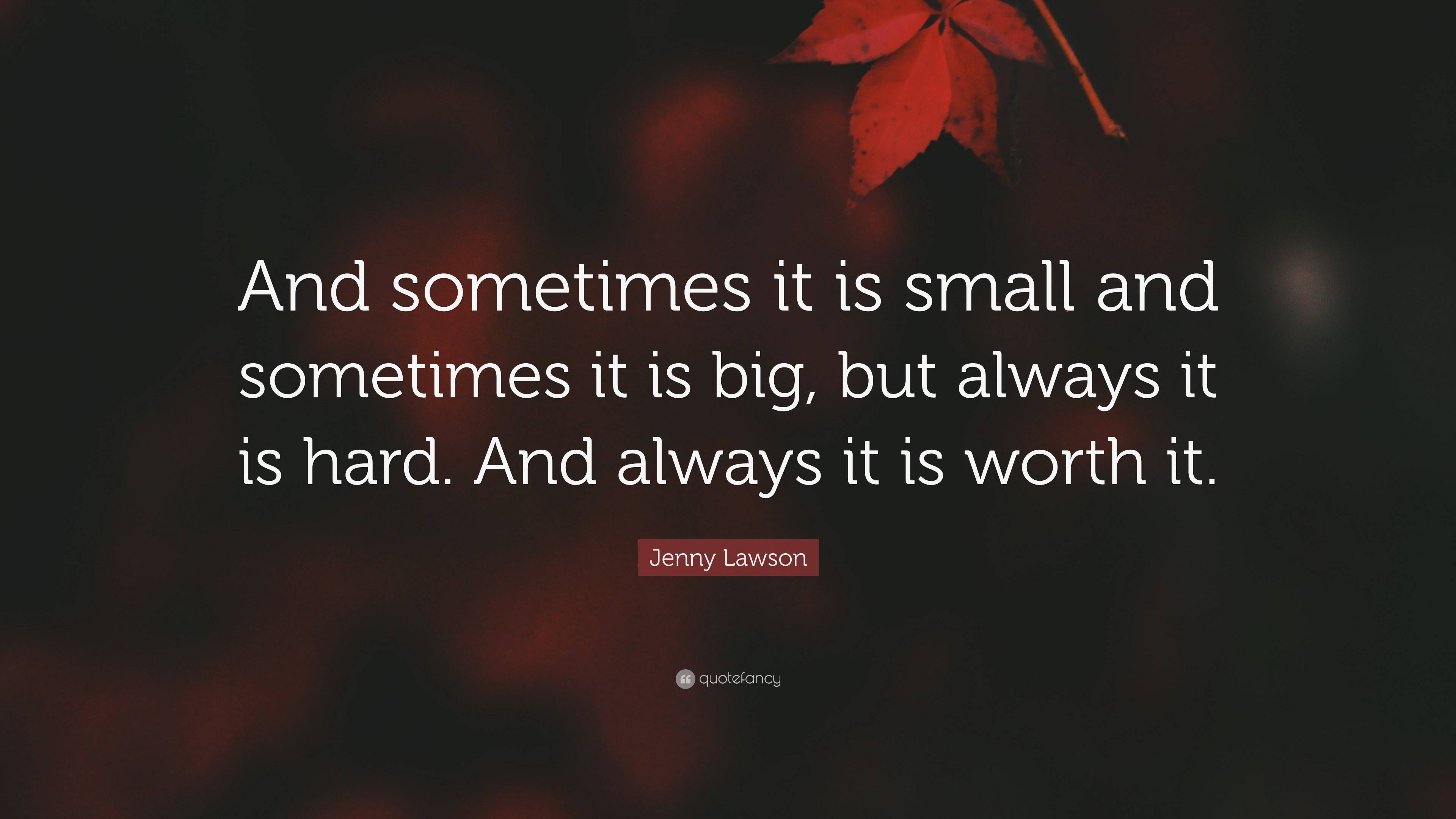 Jenny Lawson Quote: “And sometimes it is small and sometimes it is big ...