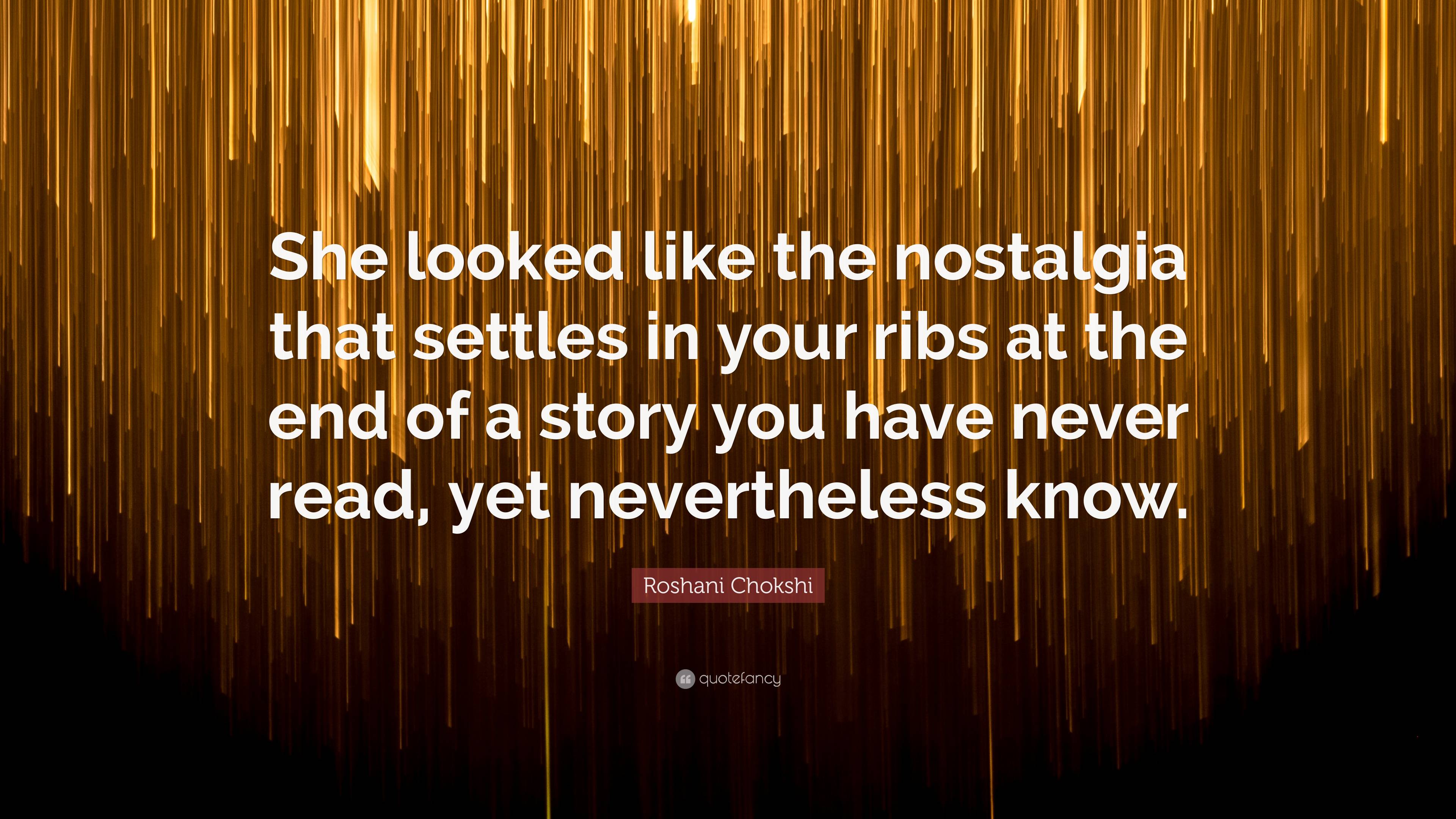 Roshani Chokshi Quote: “She looked like the nostalgia that settles in ...