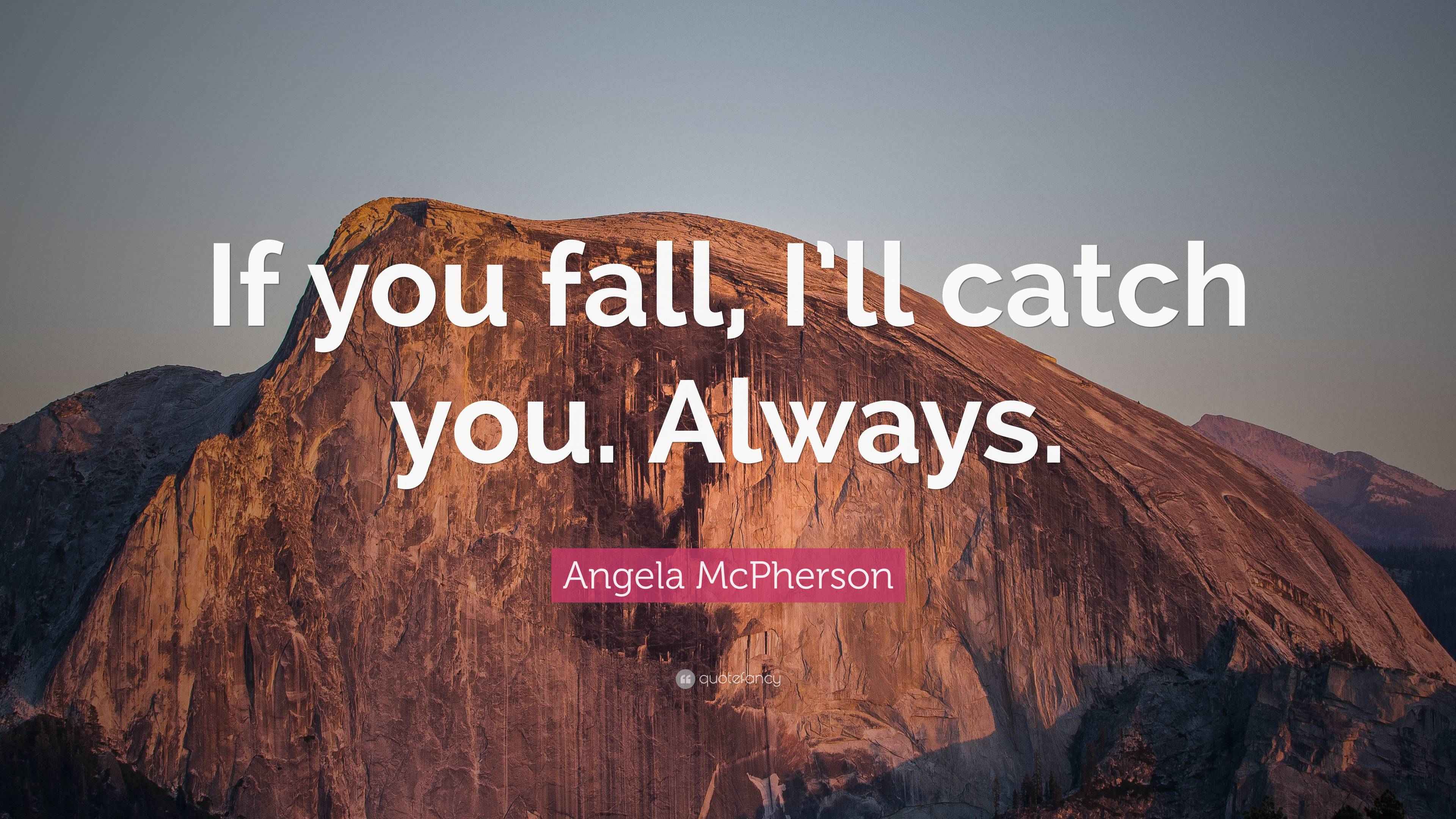 Angela McPherson Quote “If you fall, I’ll catch you. Always.”