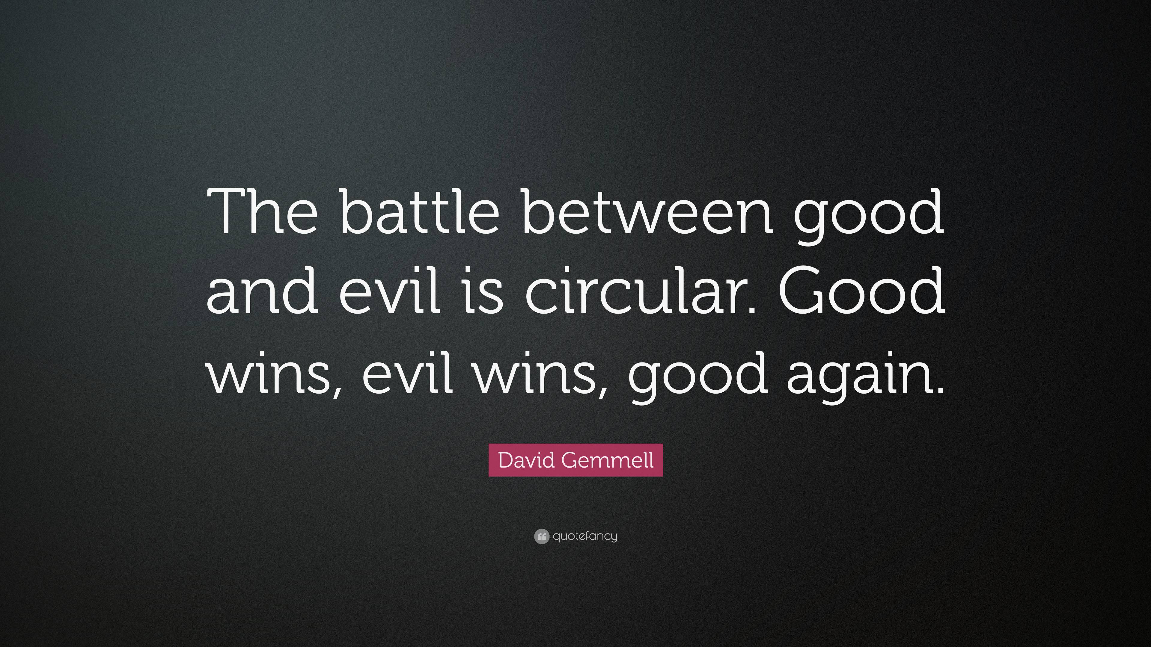 David Gemmell Quote: “The battle between good and evil is circular. Good  wins, evil wins, good, image size:3840x2160