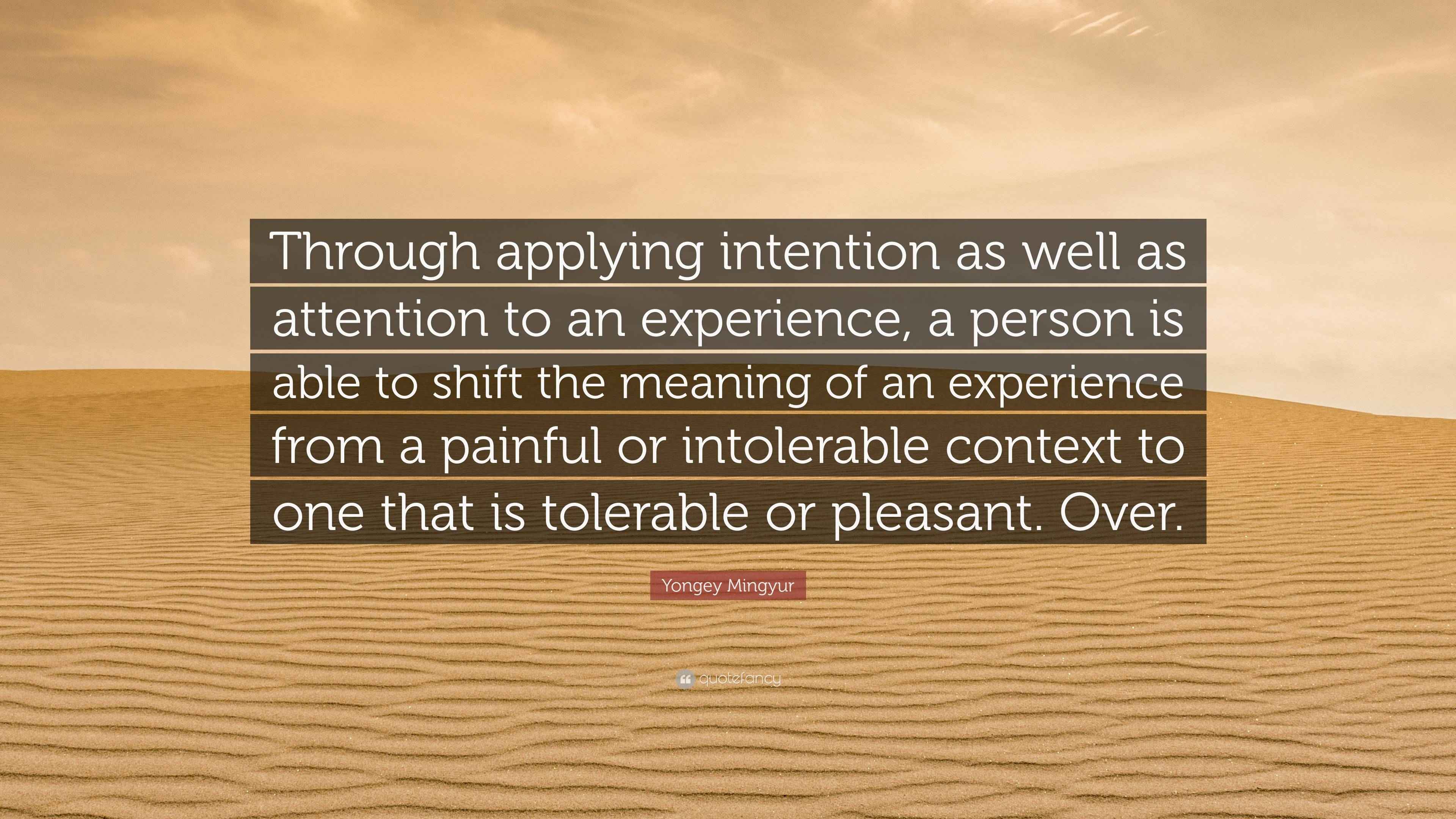 Yongey Mingyur Quote “Through applying intention as well as attention
