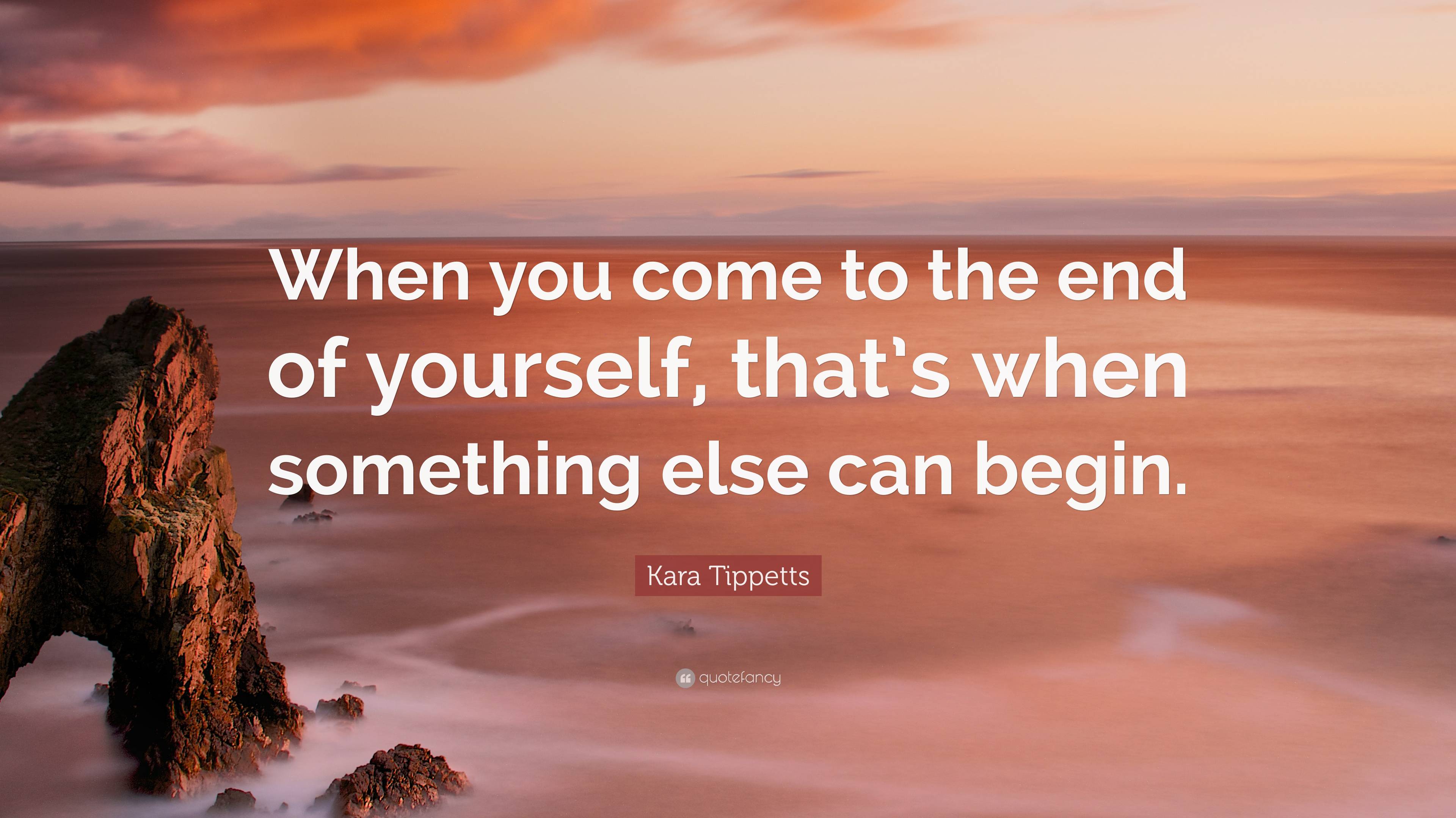 Kara Tippetts Quote: “When you come to the end of yourself, that’s when ...