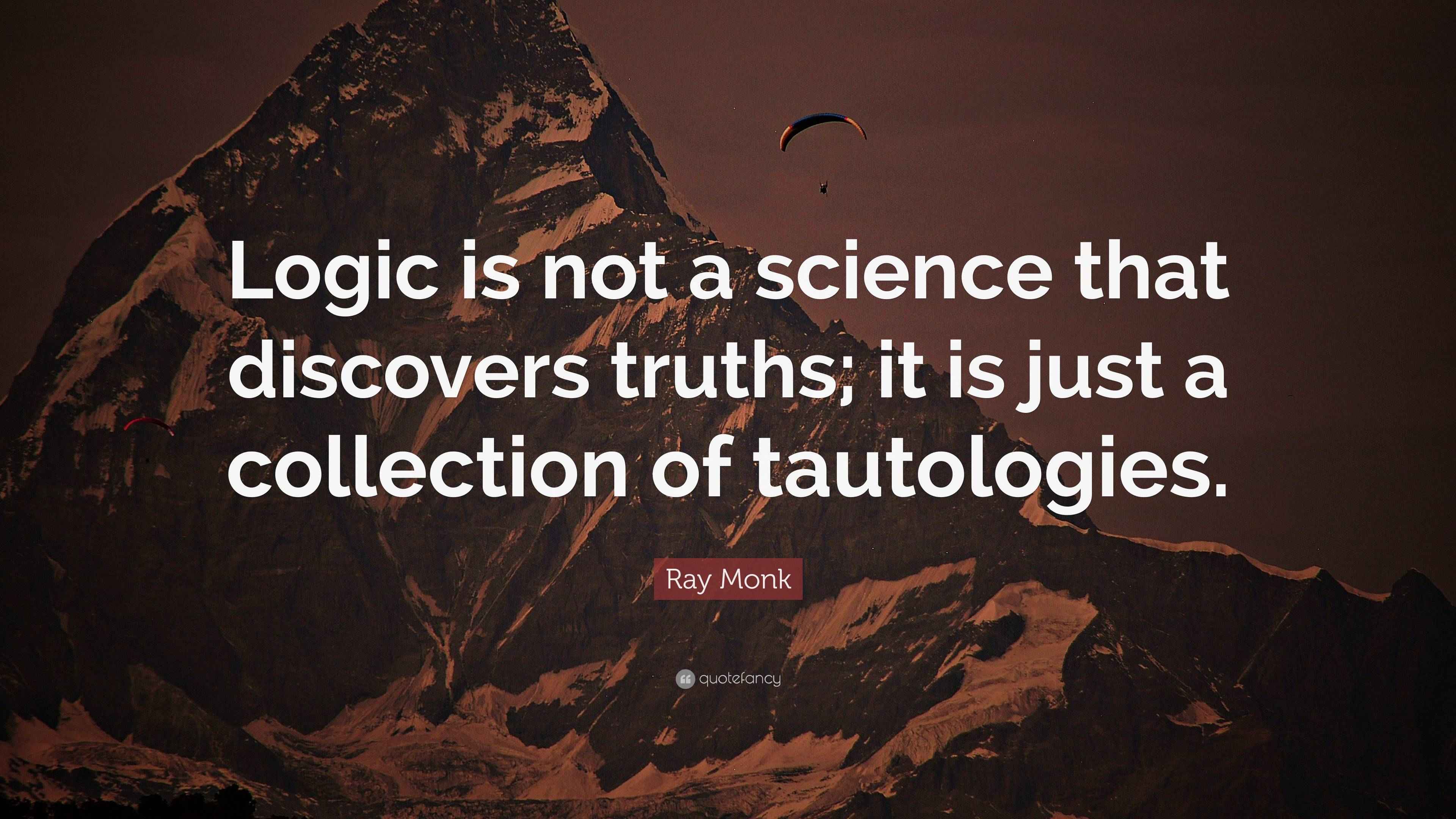 Ray Monk Quote “Logic is not a science that discovers truths; it is