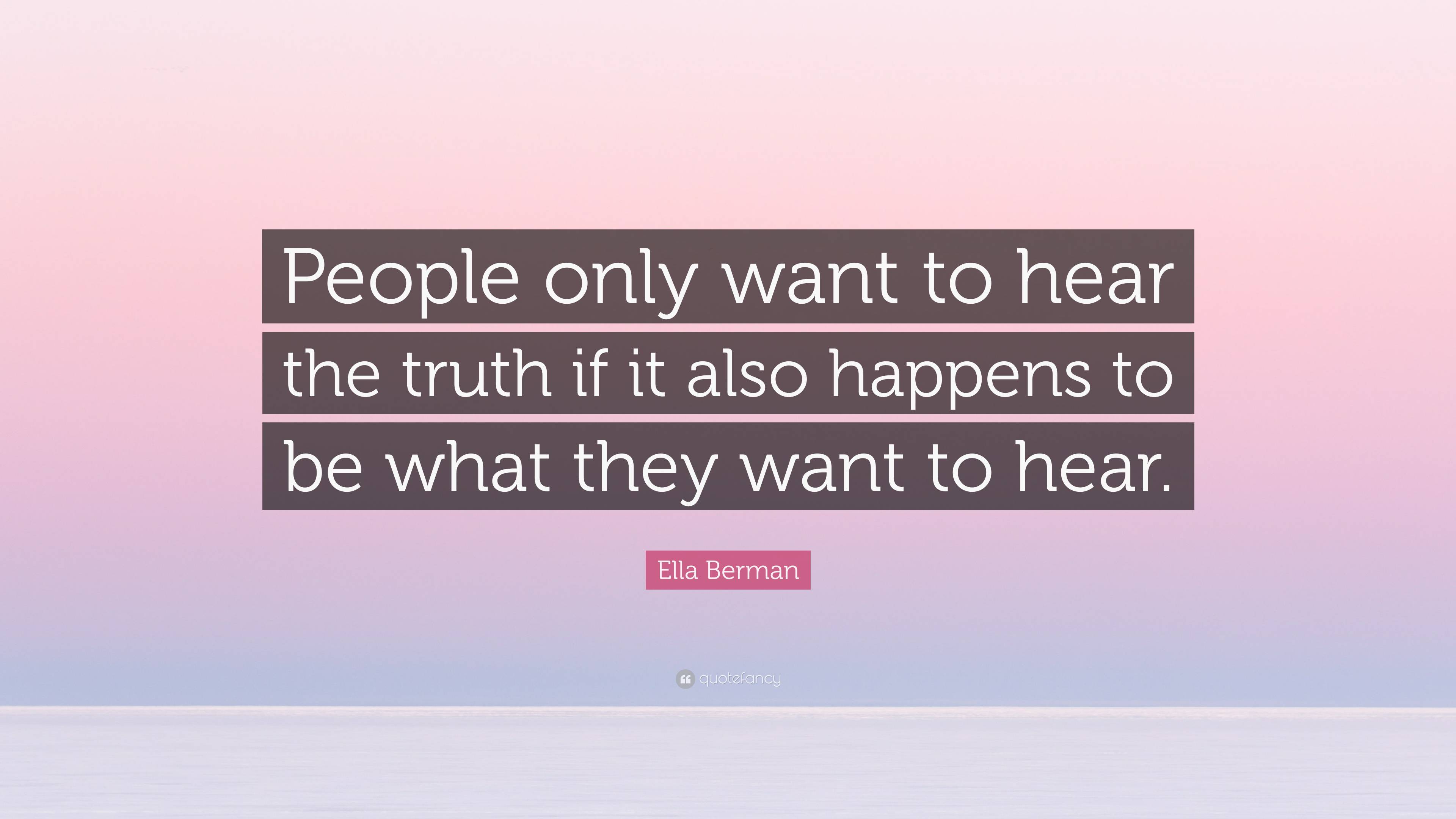 Ella Berman Quote: “People only want to hear the truth if it also ...