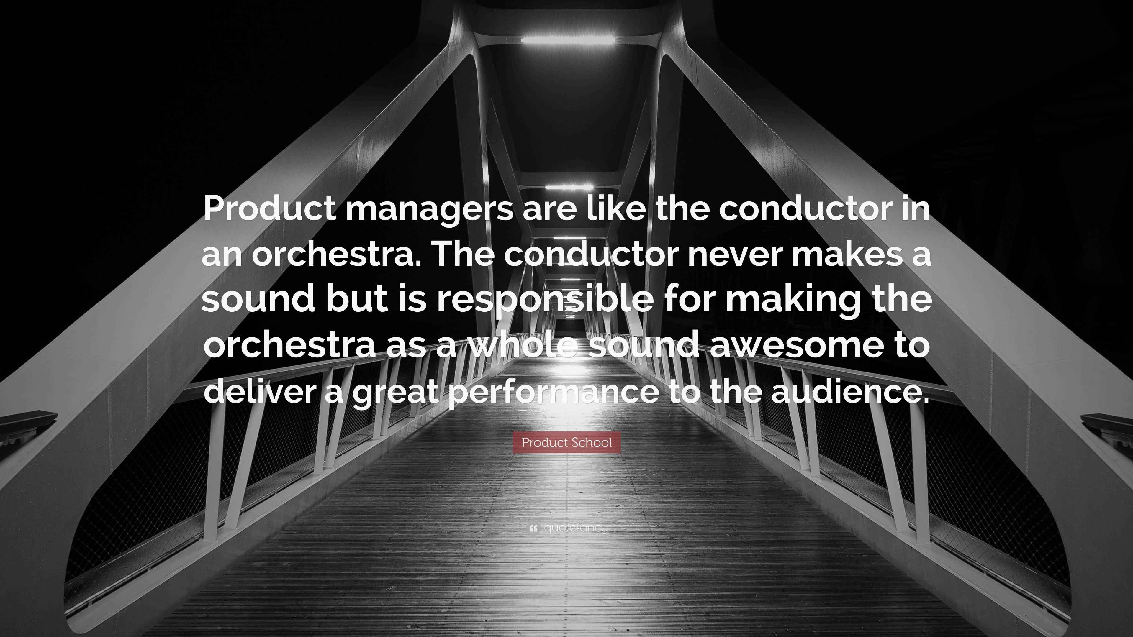 Product School Quote “Product managers are like the conductor in an