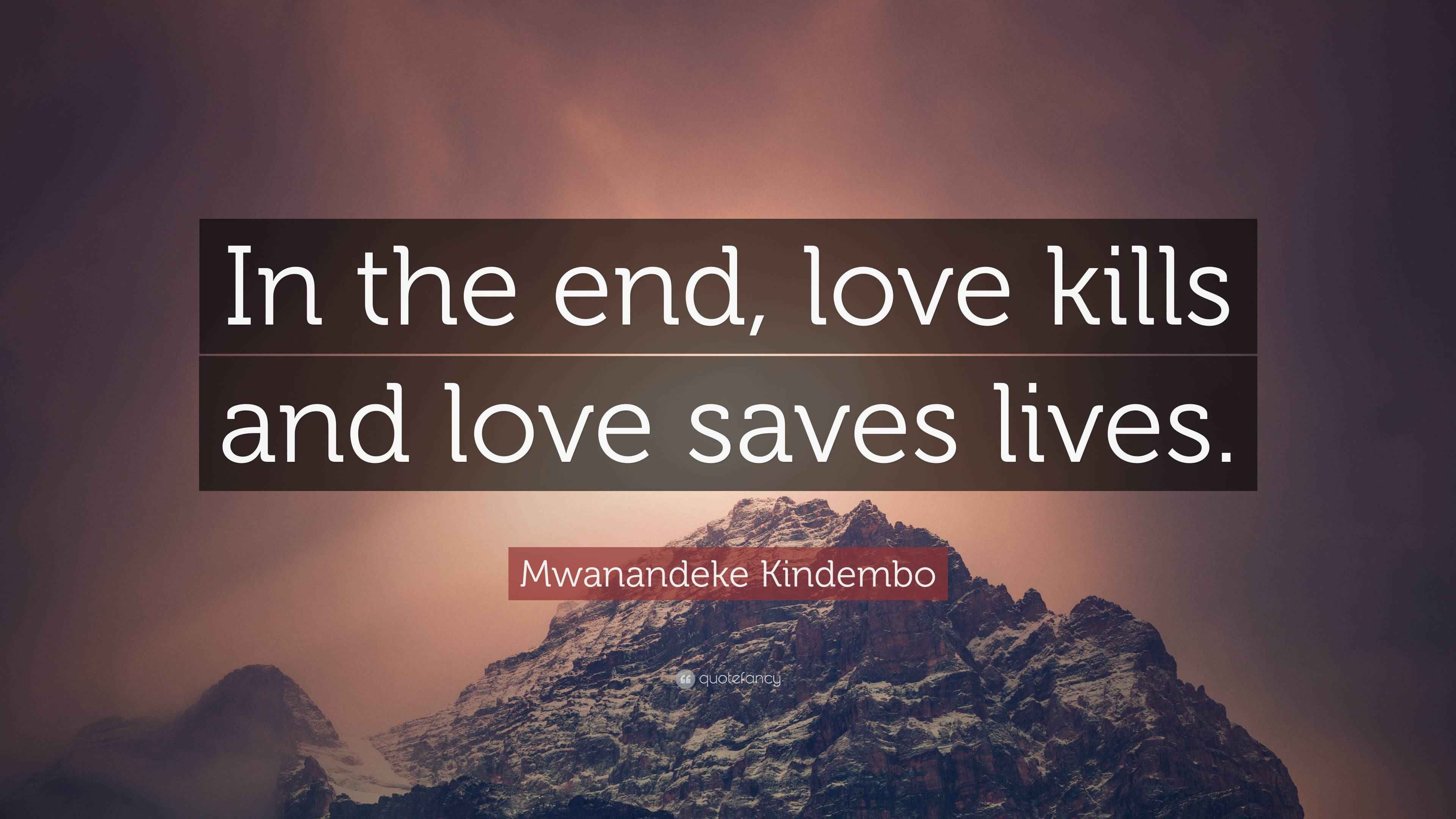 Mwanandeke Kindembo Quote: “In the end, love kills and love saves lives.”