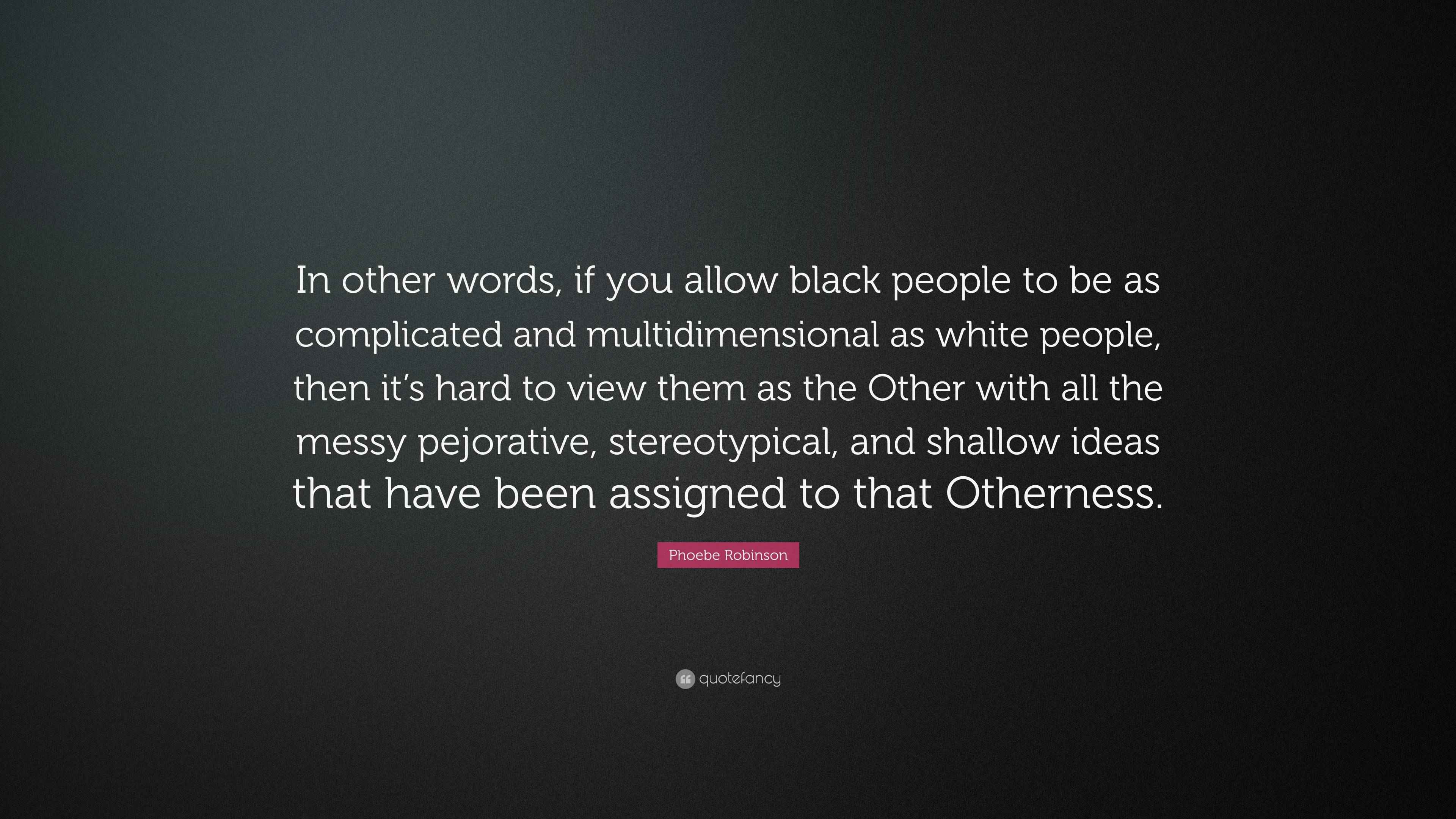 Phoebe Robinson Quote In Other Words If You Allow Black People To Be 