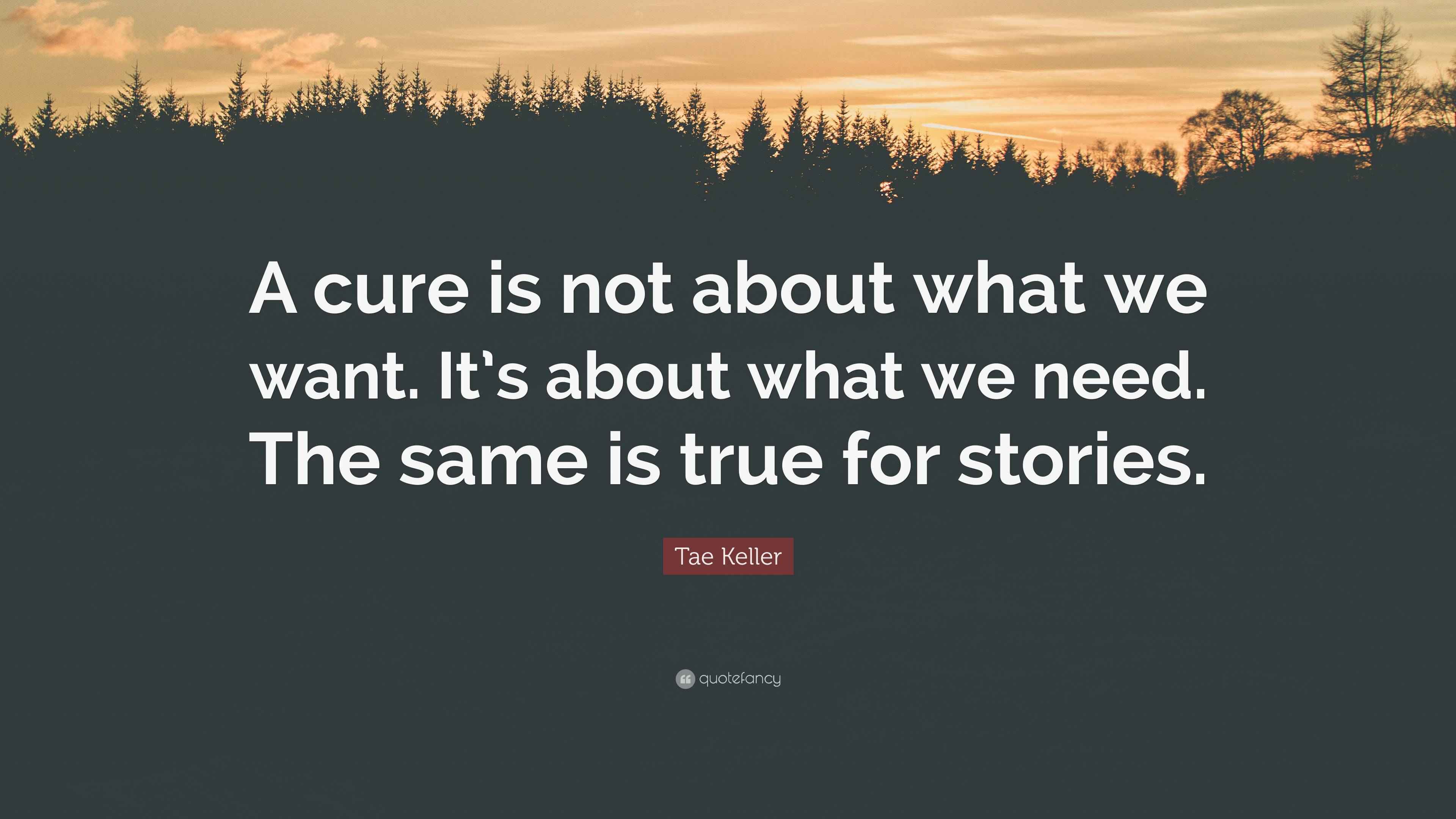 Tae Keller Quote: “A cure is not about what we want. It’s about what we ...