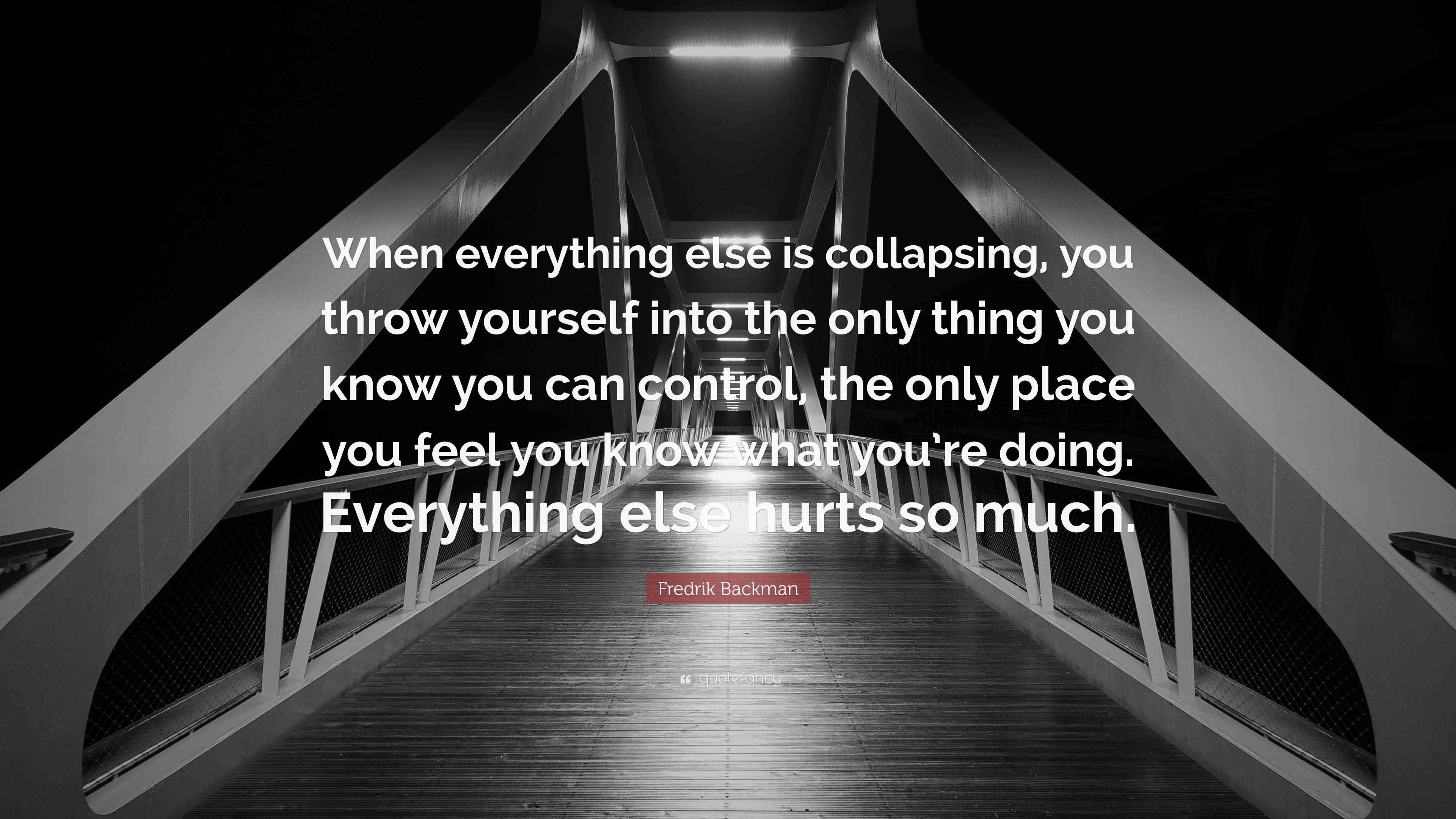 Fredrik Backman Quote “When everything else is collapsing, you throw