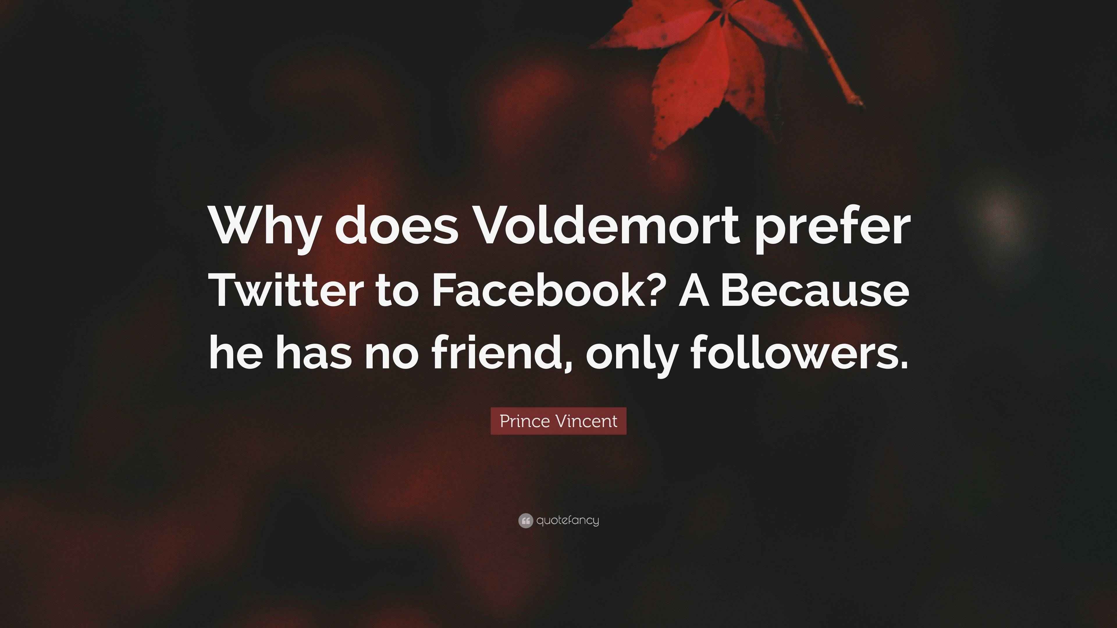 Prince Vincent Quote: “Why does Voldemort prefer Twitter to 