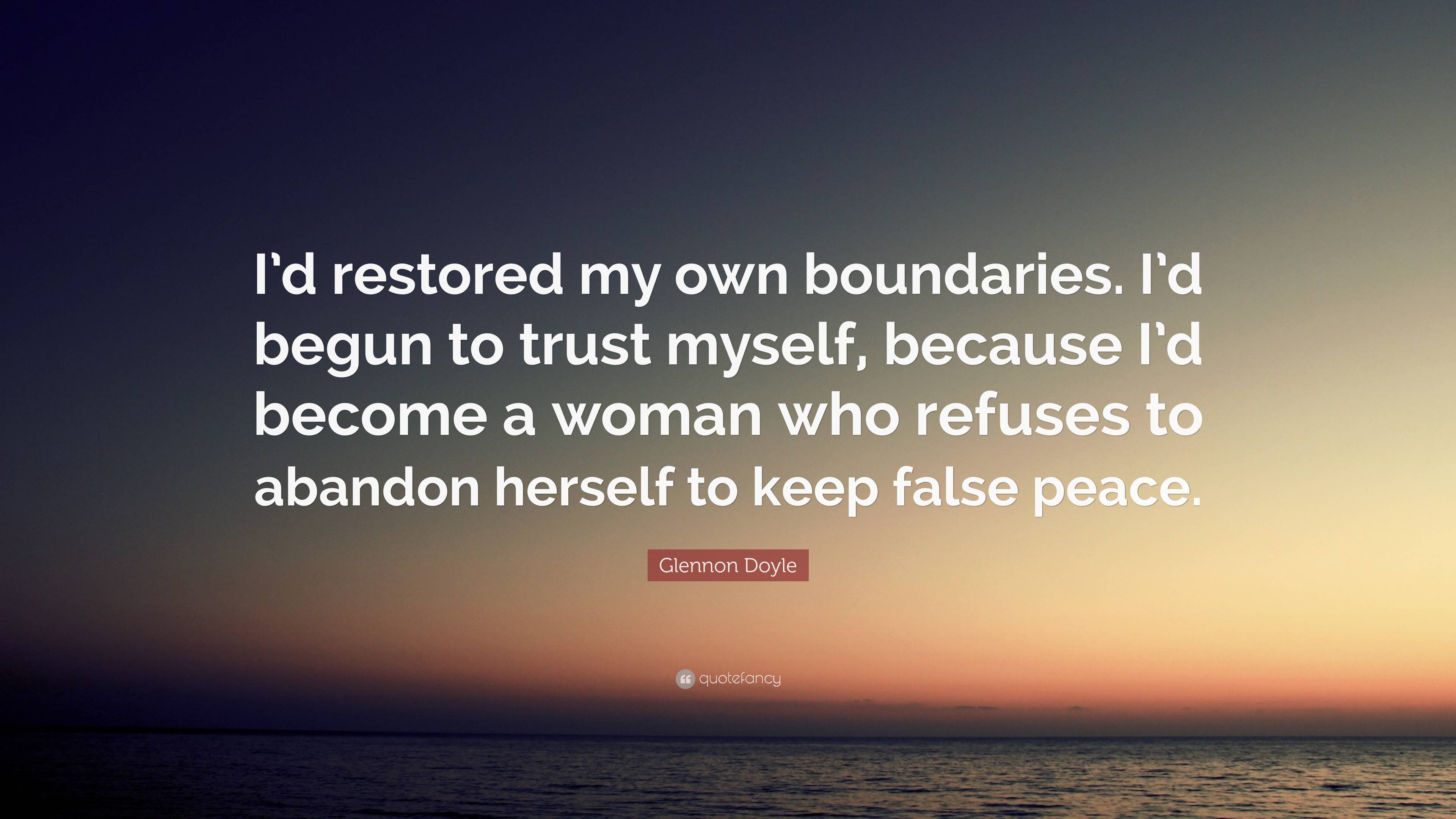 Glennon Doyle Quote: “I'd restored my own boundaries. I'd begun to