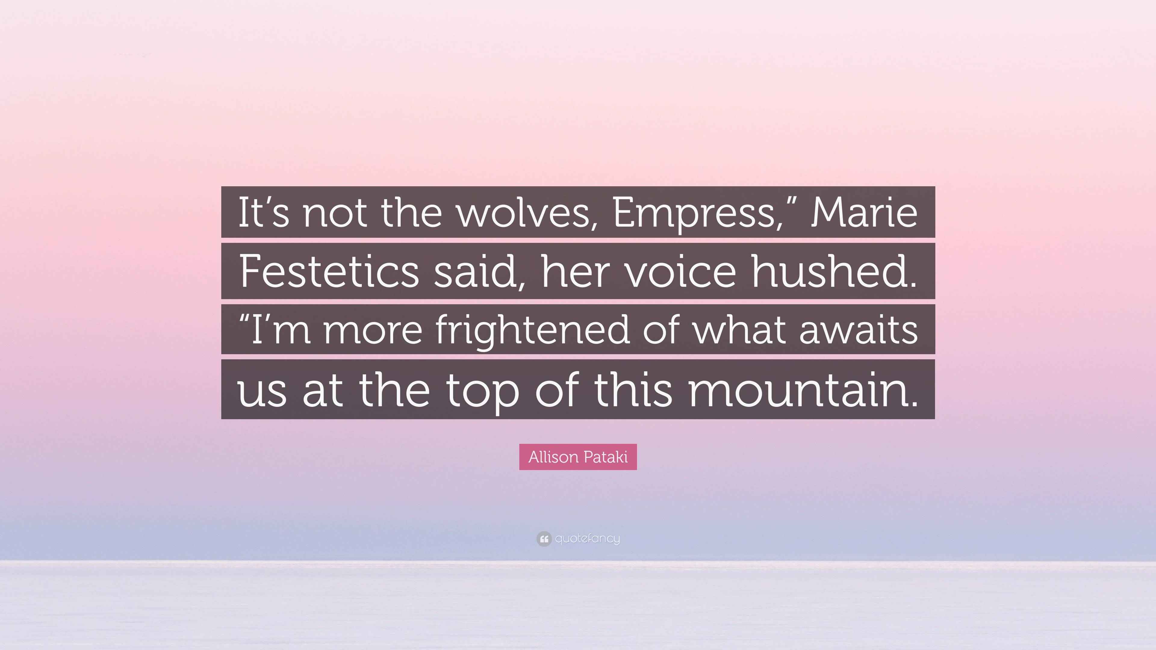Allison Pataki Quote “It’s not the wolves, Empress,” Marie Festetics