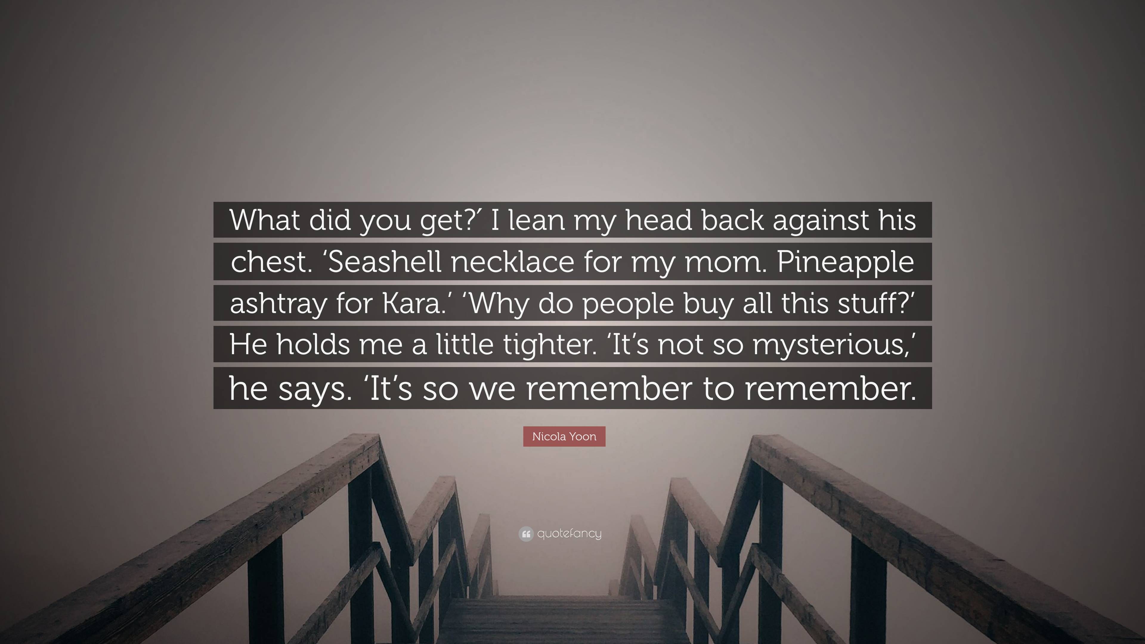 Nicola Yoon Quote: “What did you get?′ I lean my head back against his ...