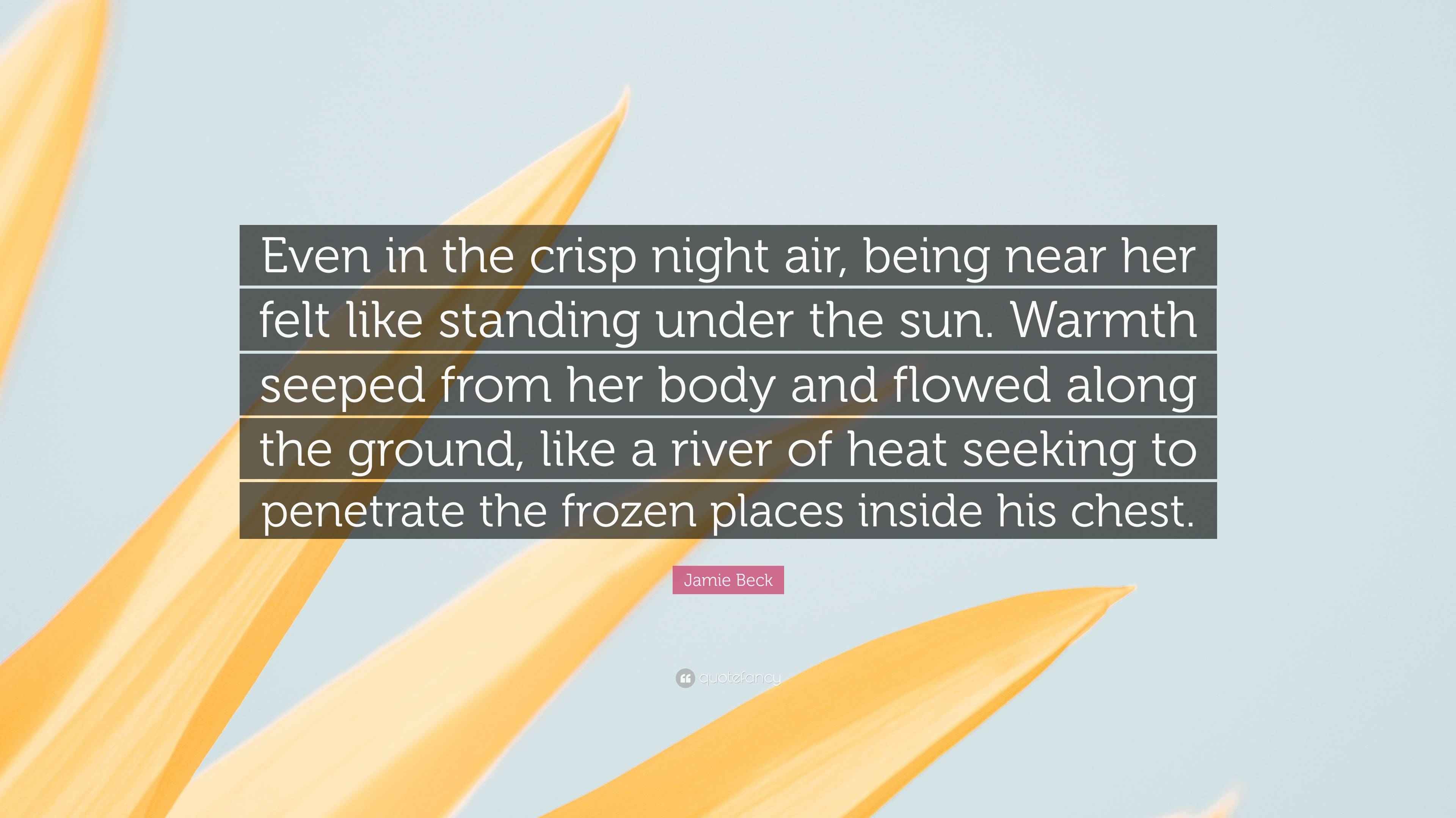 Jamie Beck Quote “Even in the crisp night air, being near her felt