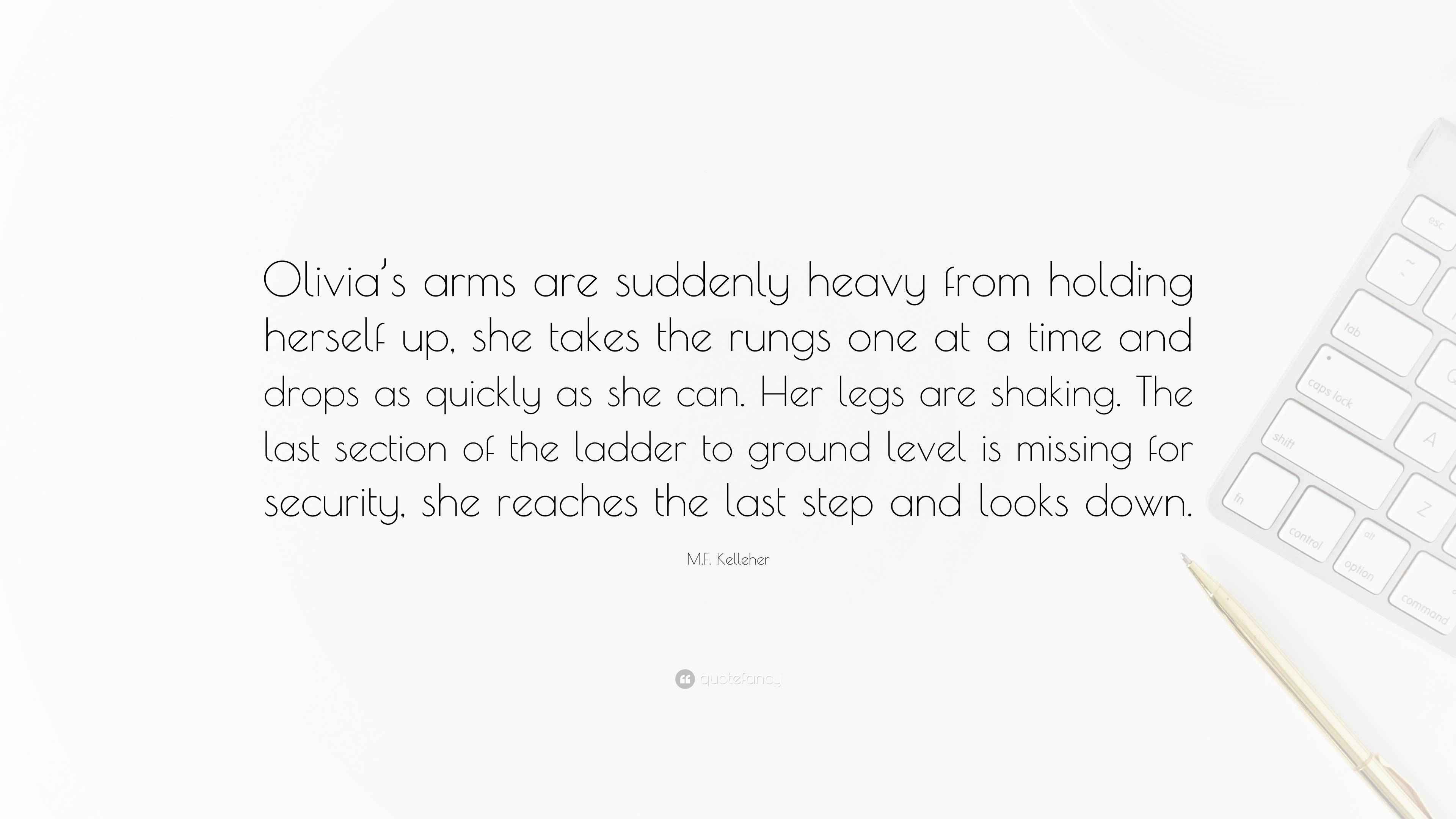 M.F. Kelleher Quote “Olivia’s arms are suddenly heavy from holding