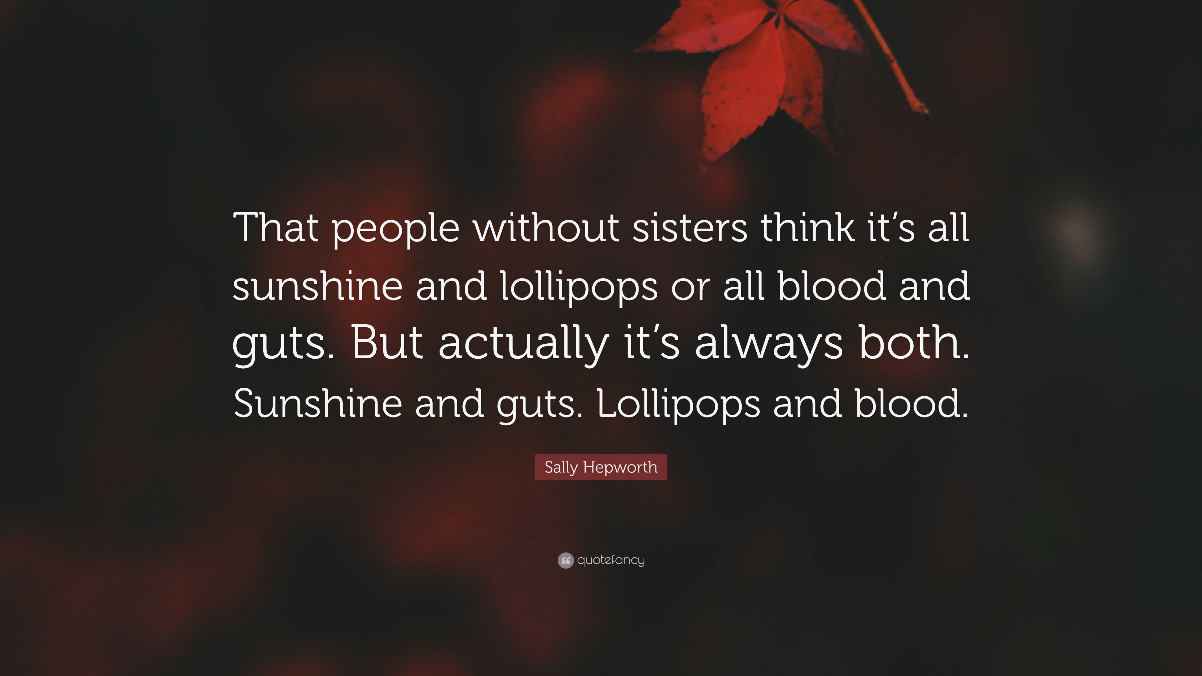 Sally Hepworth Quote: “That people without sisters think it’s all ...