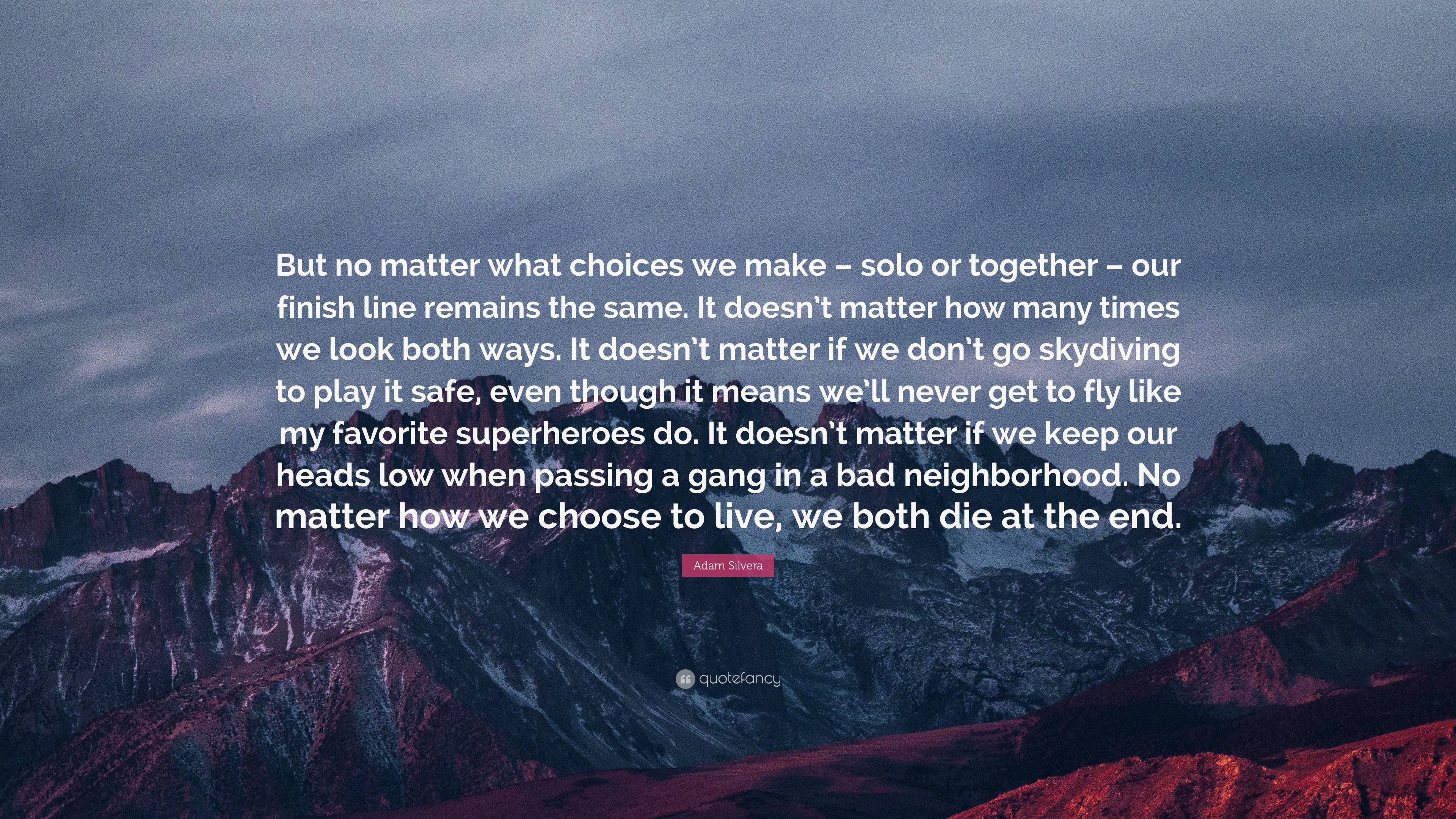 Adam Silvera Quote: “But no matter what choices we make – solo or ...