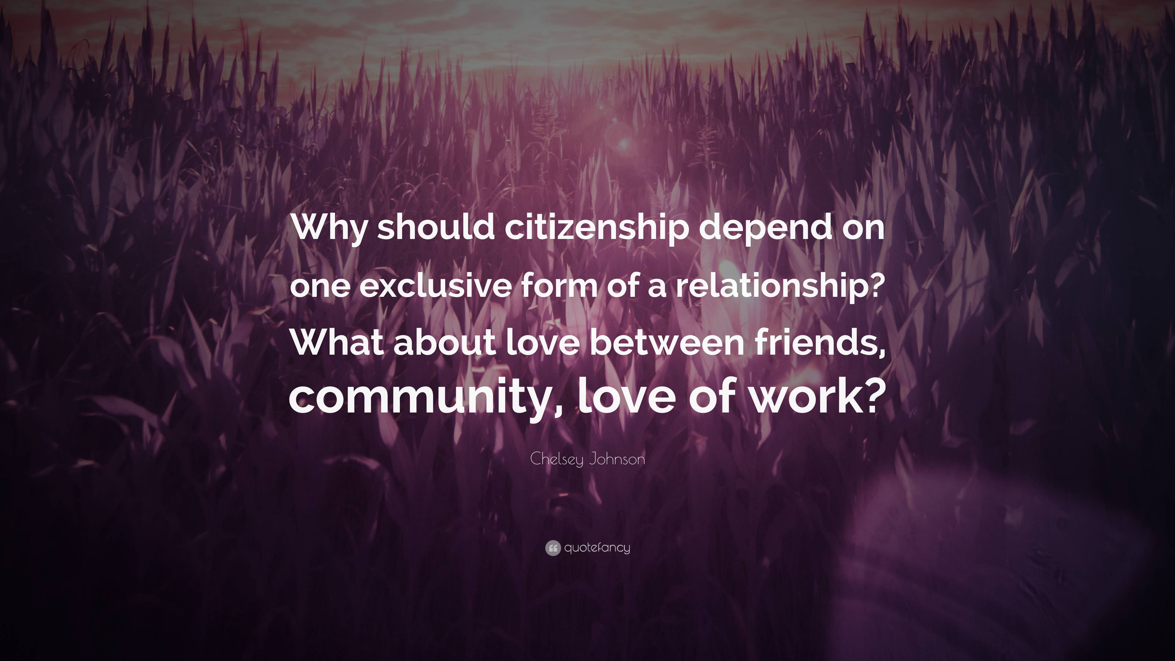 Chelsey Johnson Quote: “Why should citizenship depend on one exclusive ...