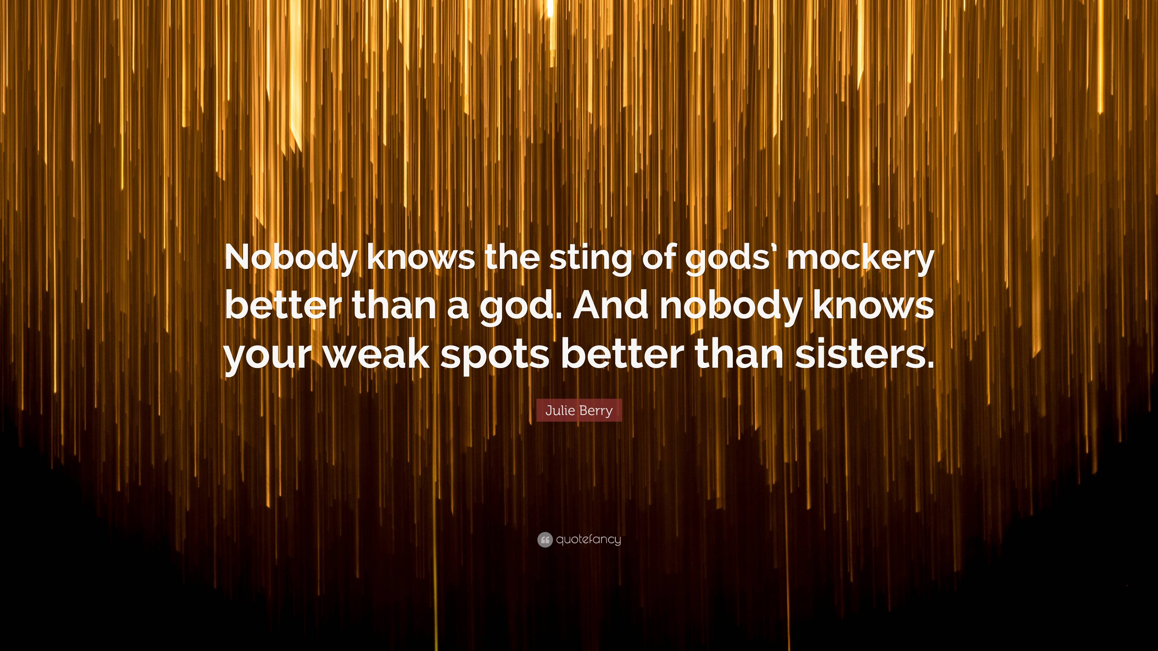 Julie Berry Quote “nobody Knows The Sting Of Gods Mockery Better Than