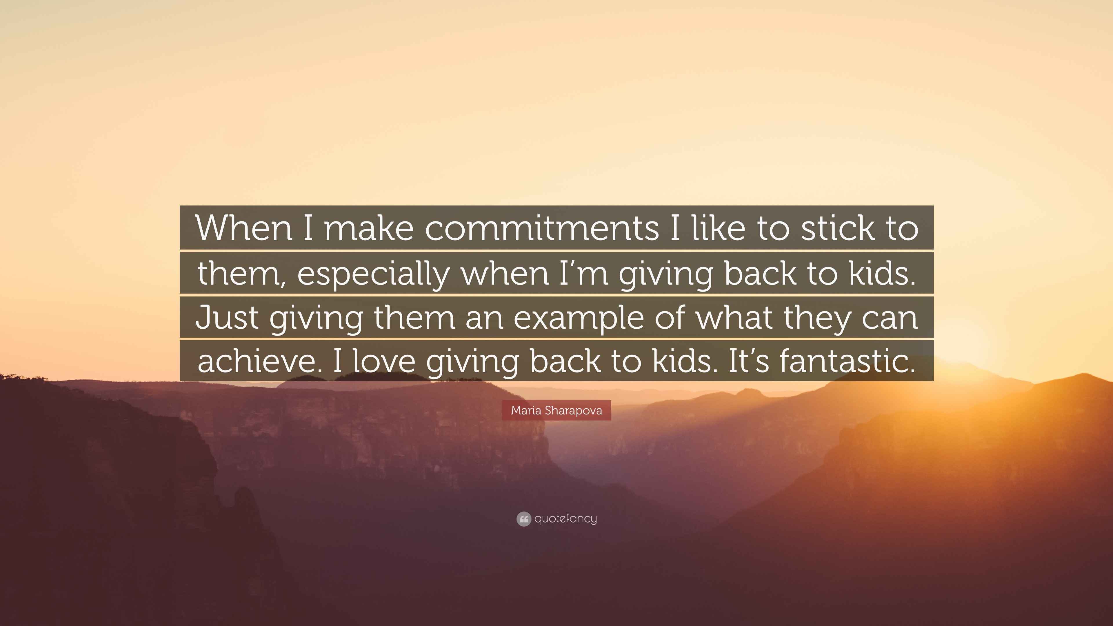 Maria Sharapova Quote: “When I make commitments I like to stick to them ...