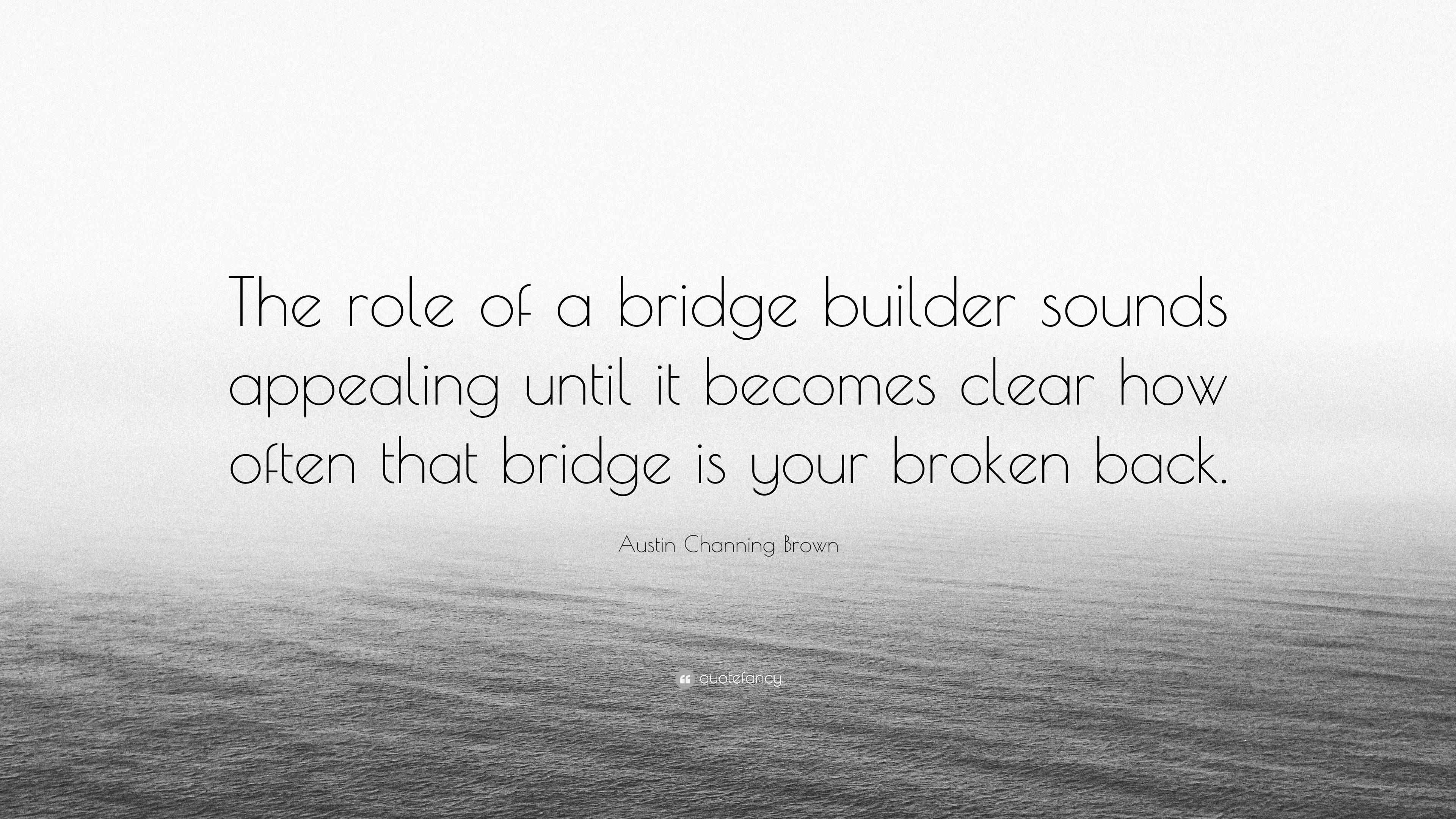 Austin Channing Brown Quote “The role of a bridge builder sounds