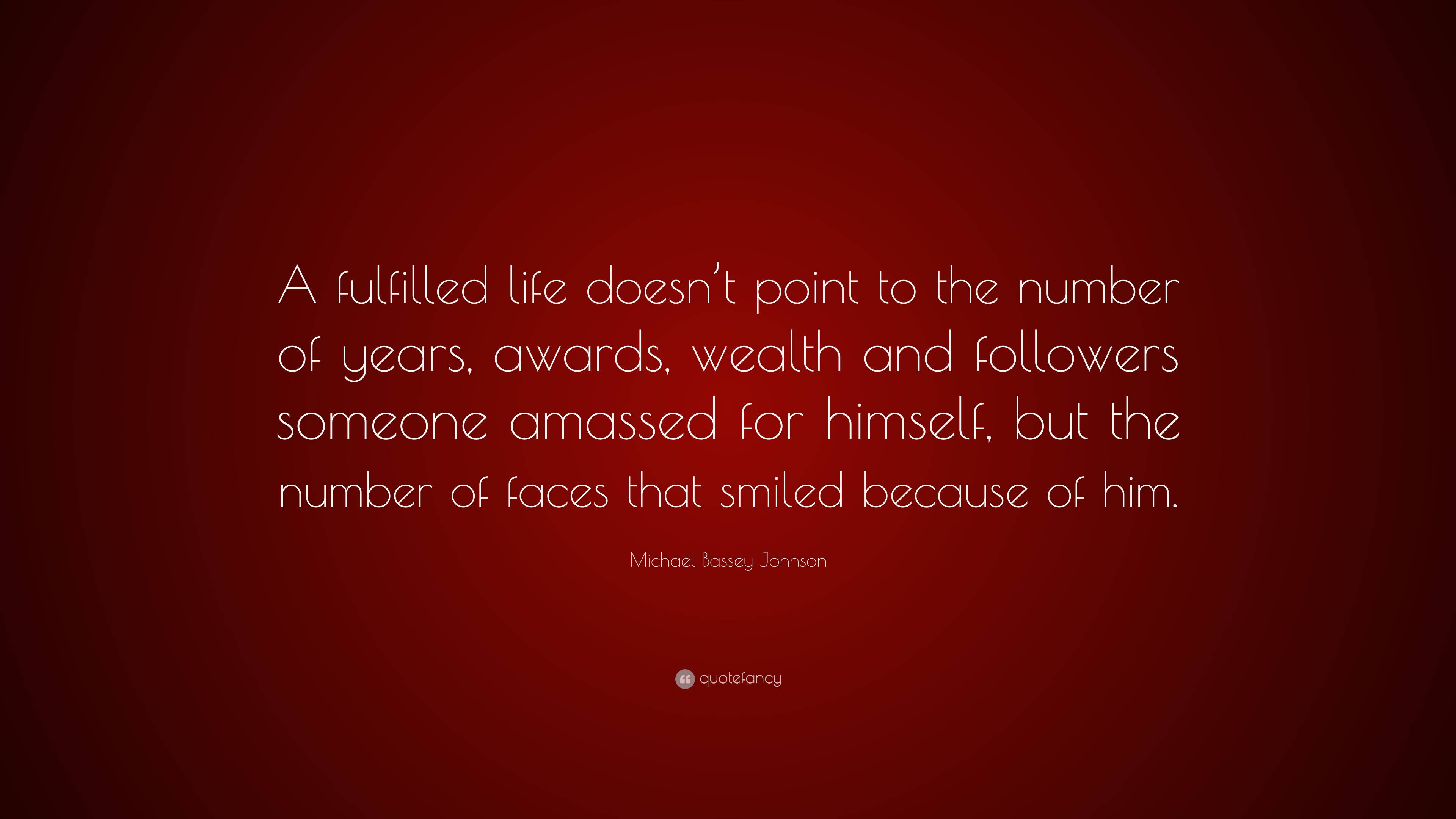 Michael Bassey Johnson Quote: “A fulfilled life doesn’t point to the ...