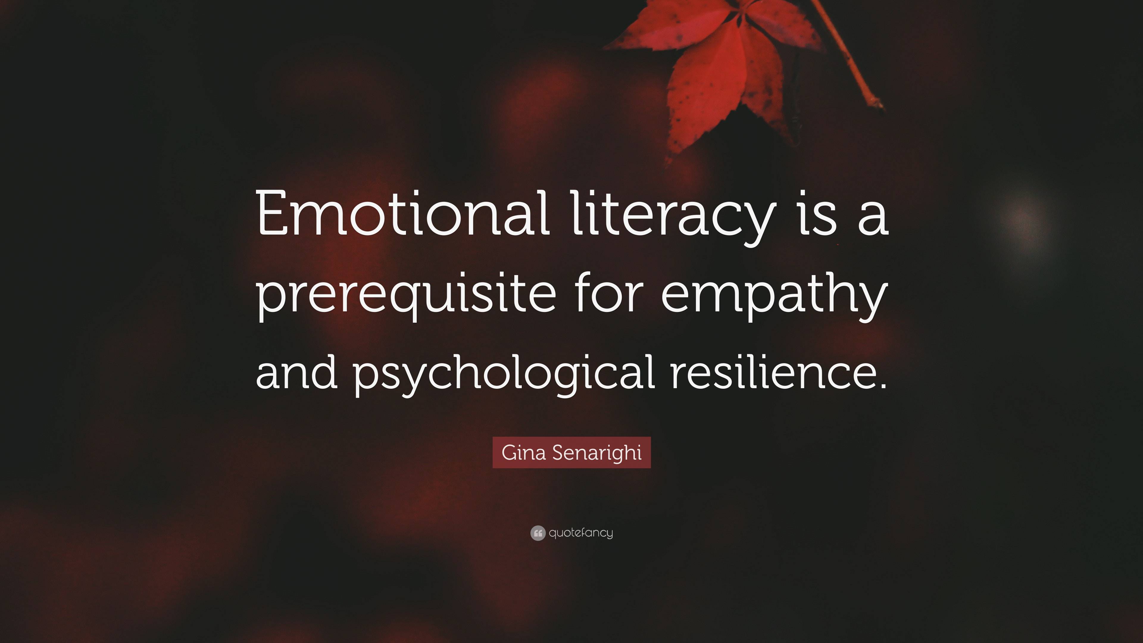 Gina Senarighi Quote: “Emotional literacy is a prerequisite for empathy ...