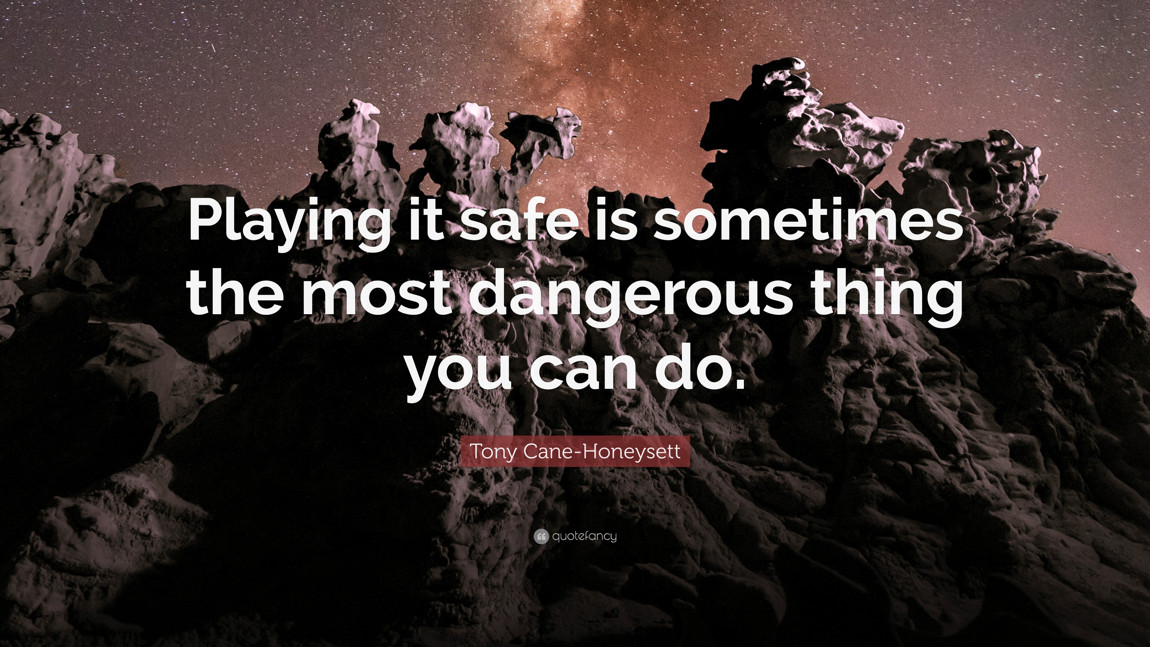 Tony Cane-Honeysett Quote: “Playing it safe is sometimes the most ...