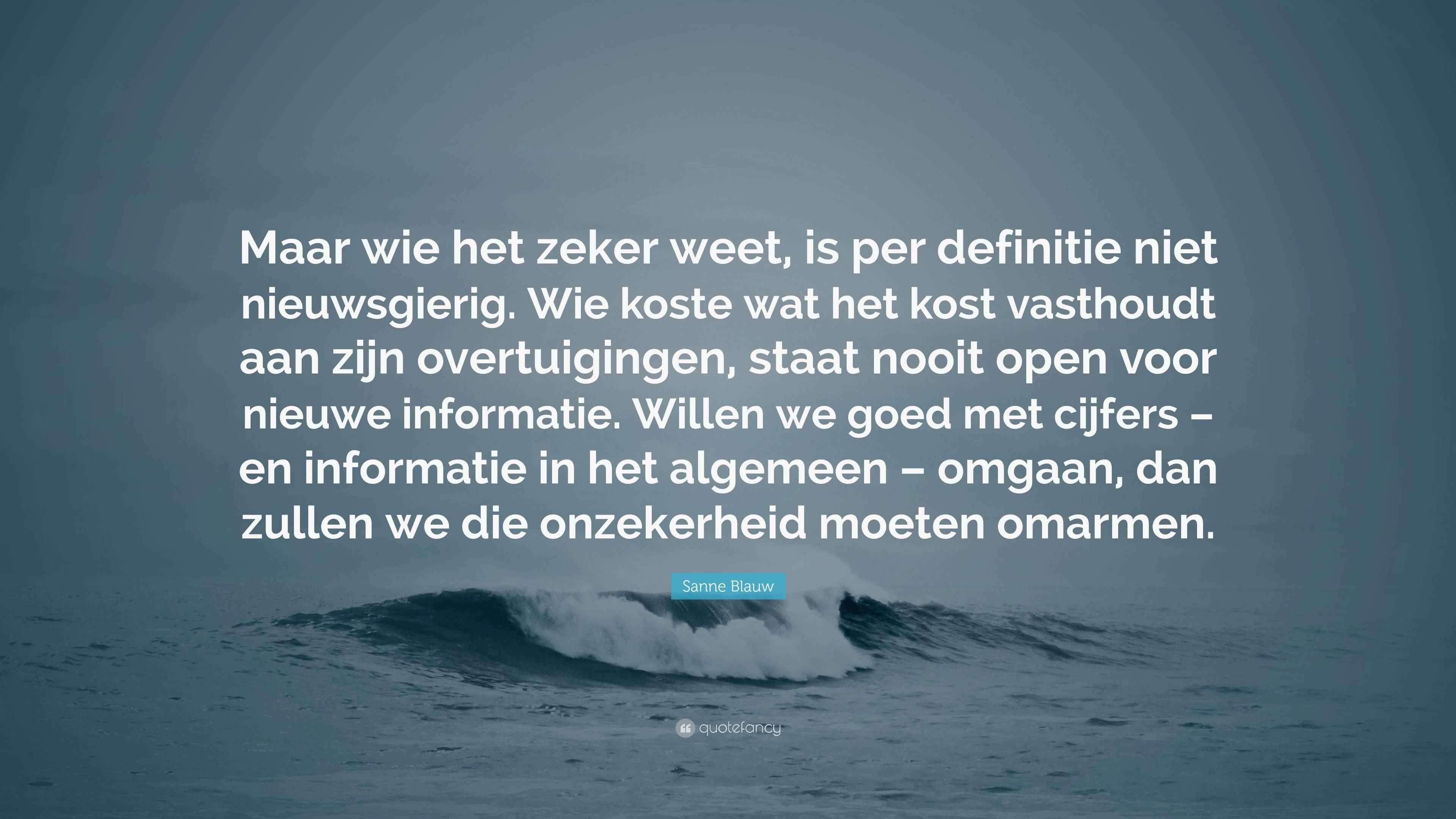 Sanne Blauw Quote: “Maar wie het zeker weet, is per definitie niet ...