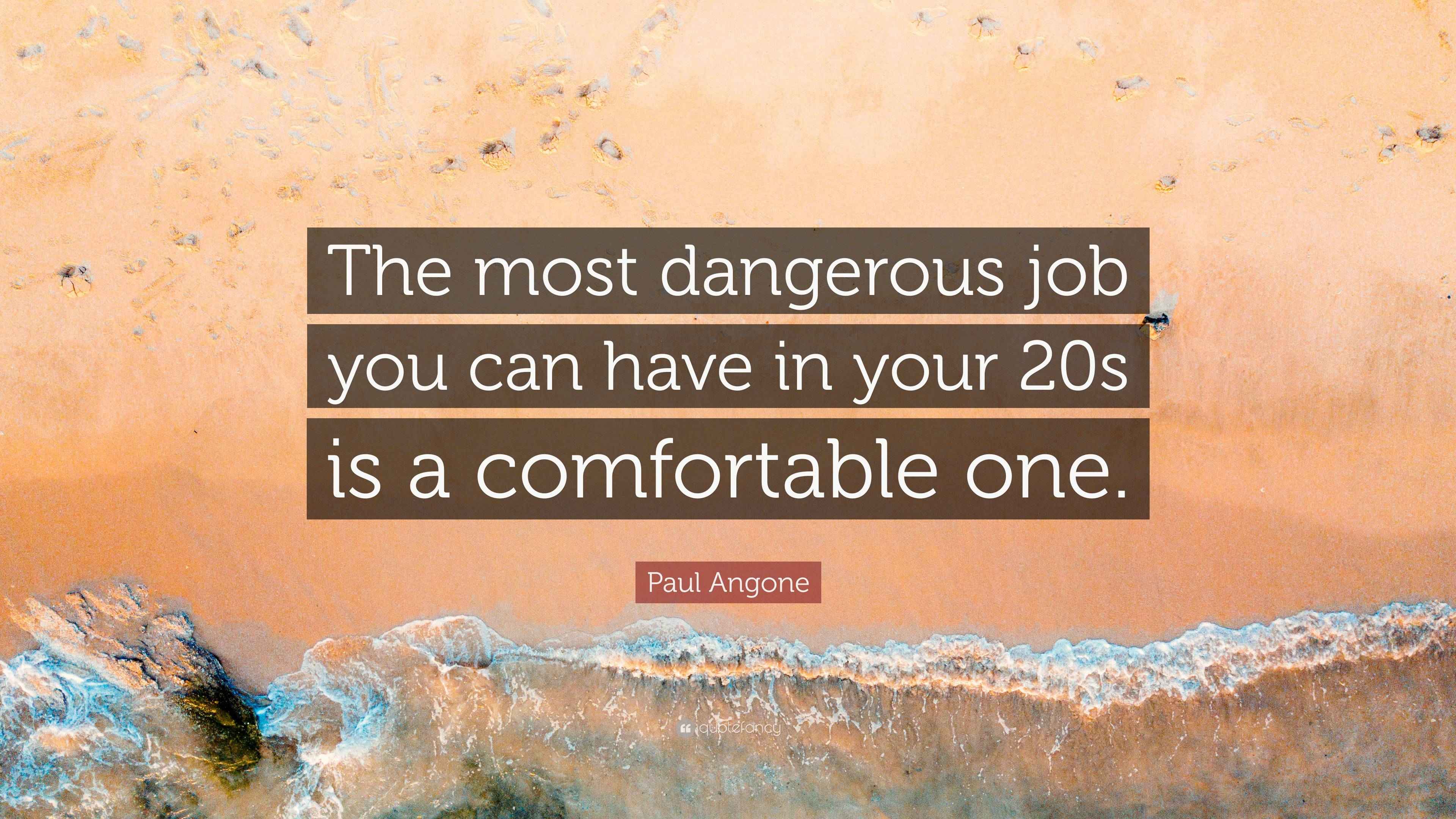 Paul Angone Quote “The most dangerous job you can have in your 20s is